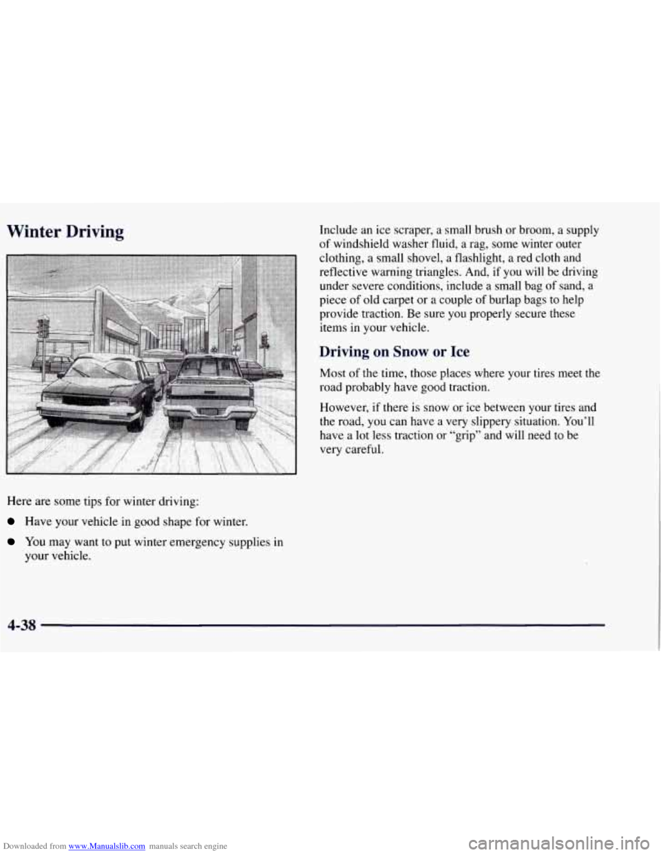 CHEVROLET TAHOE 1997 1.G Owners Manual Downloaded from www.Manualslib.com manuals search engine Winter Driving Include an ice scraper, a small brush or broom, a supply
of windshield washer fluid, a rag, some winter outer
clothing, a CHEVROLET TAHOE 1997 1.G Owners Manual Downloaded from www.Manualslib.com manuals search engine Winter Driving Include an ice scraper, a small brush or broom, a supply
of windshield washer fluid, a rag, some winter outer
clothing, a