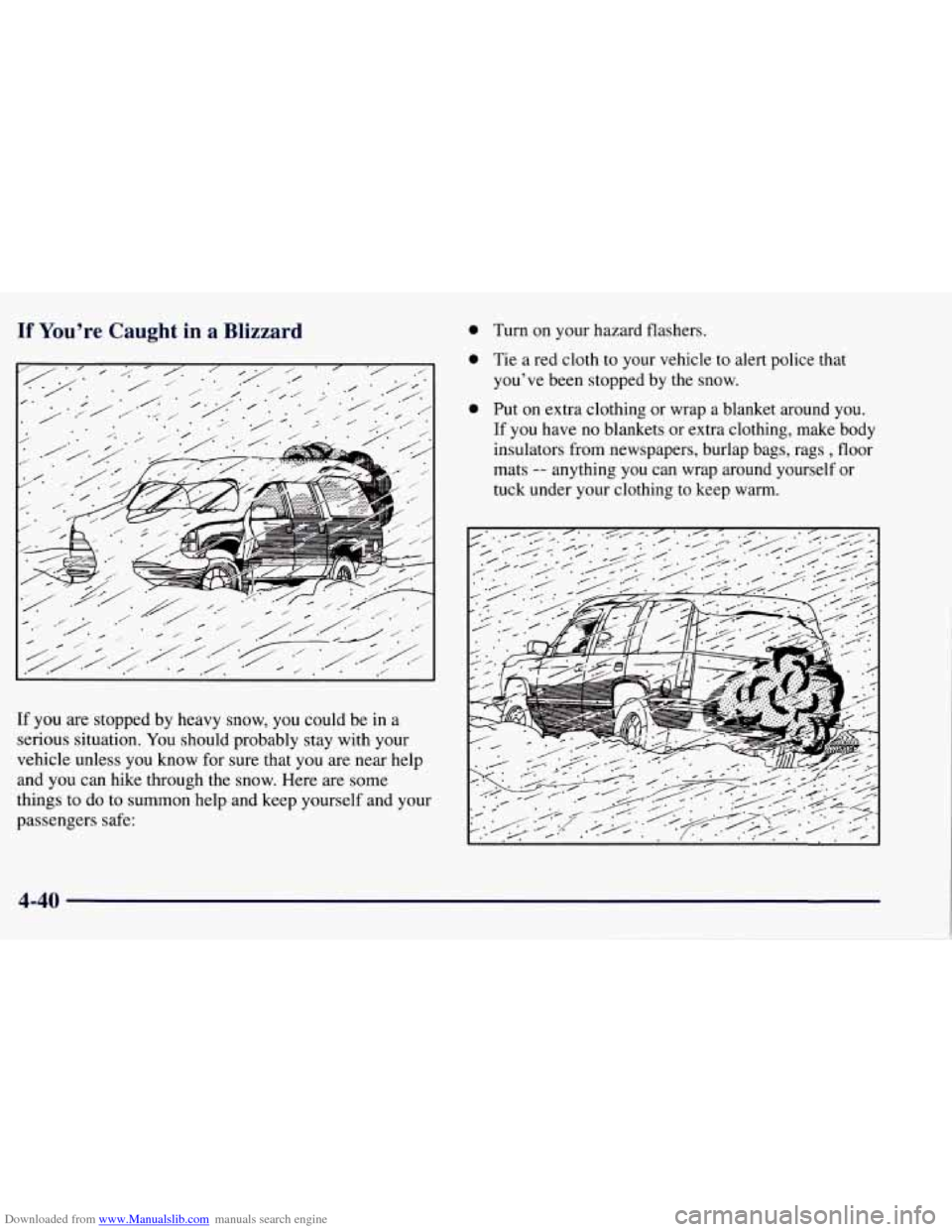 CHEVROLET TAHOE 1997 1.G Owners Manual Downloaded from www.Manualslib.com manuals search engine If You’re Caught in a Blizzard
0
If you are stopped by heavy snow, you could be in a
serious situation.
You should probably stay w CHEVROLET TAHOE 1997 1.G Owners Manual Downloaded from www.Manualslib.com manuals search engine If You’re Caught in a Blizzard
0
If you are stopped by heavy snow, you could be in a
serious situation.
You should probably stay w