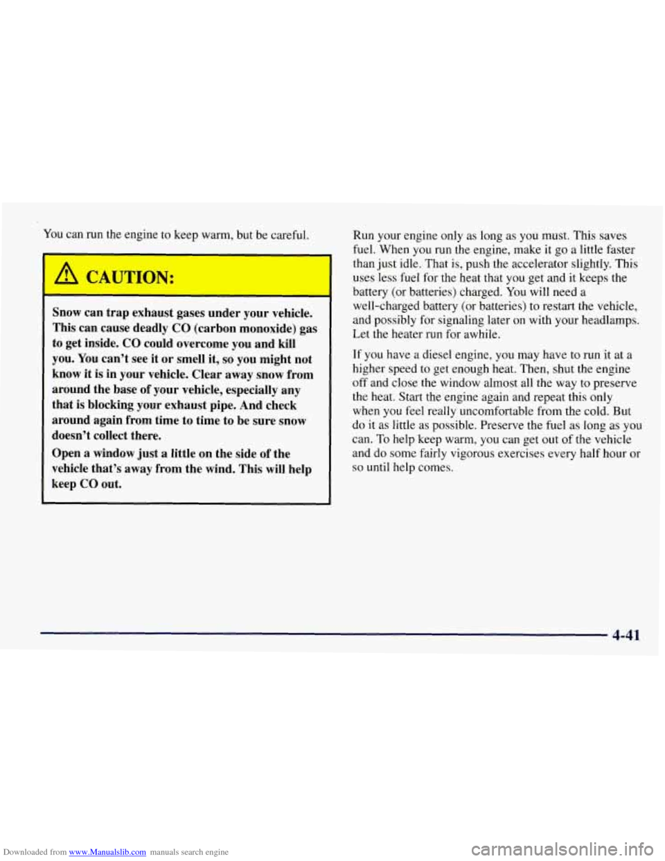 CHEVROLET TAHOE 1997 1.G User Guide Downloaded from www.Manualslib.com manuals search engine You can run the engine to keep  warm, but be careful. 
I_ 
Snow  can trap  exhaust  gases under  your vehicle. 
This can  cause deadly 
CO (car