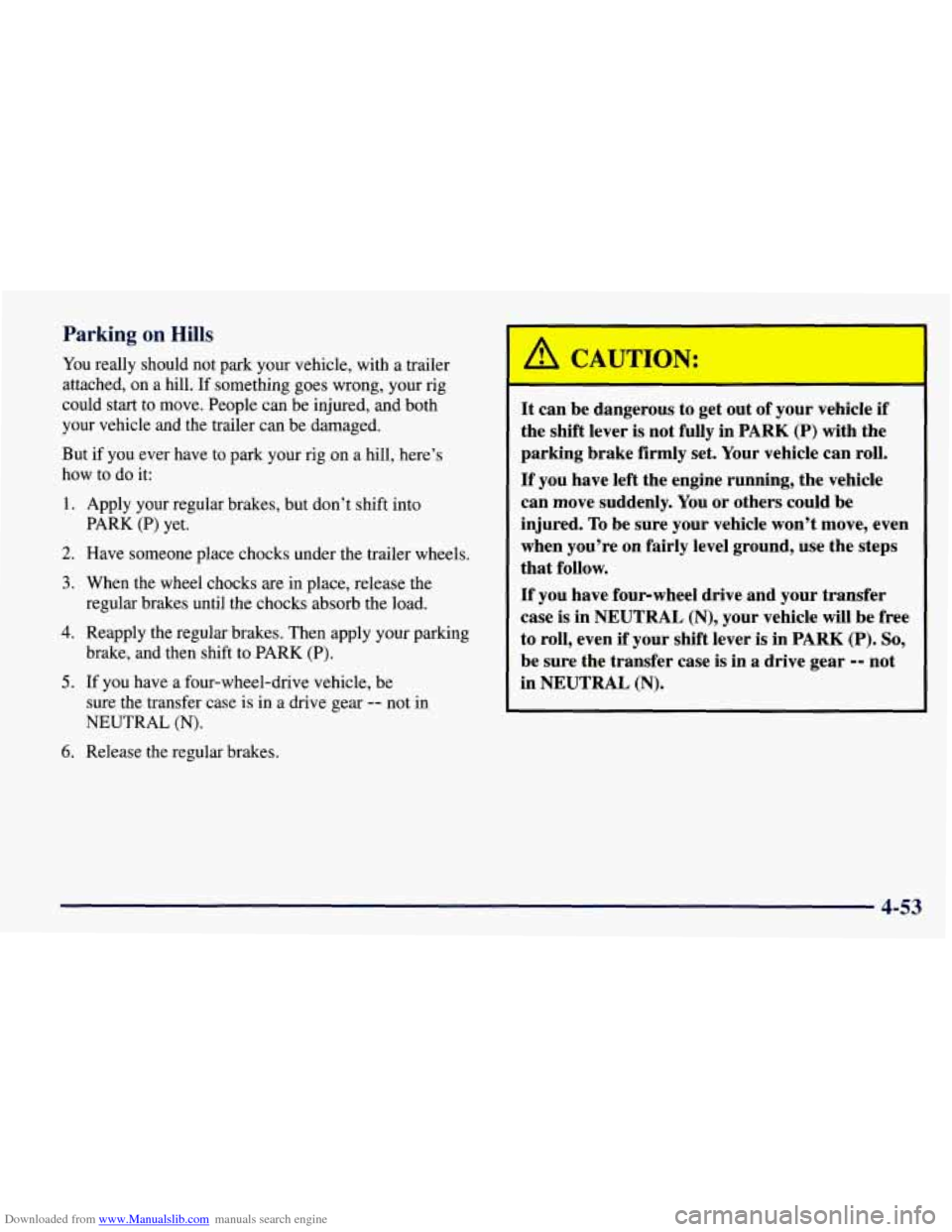 CHEVROLET TAHOE 1997 1.G Owners Manual Downloaded from www.Manualslib.com manuals search engine Parking  on Hills 
You really should  not park your vehicle, with a trailer 
attached, 
on a hill.  If something goes wrong, your rig 
could  s