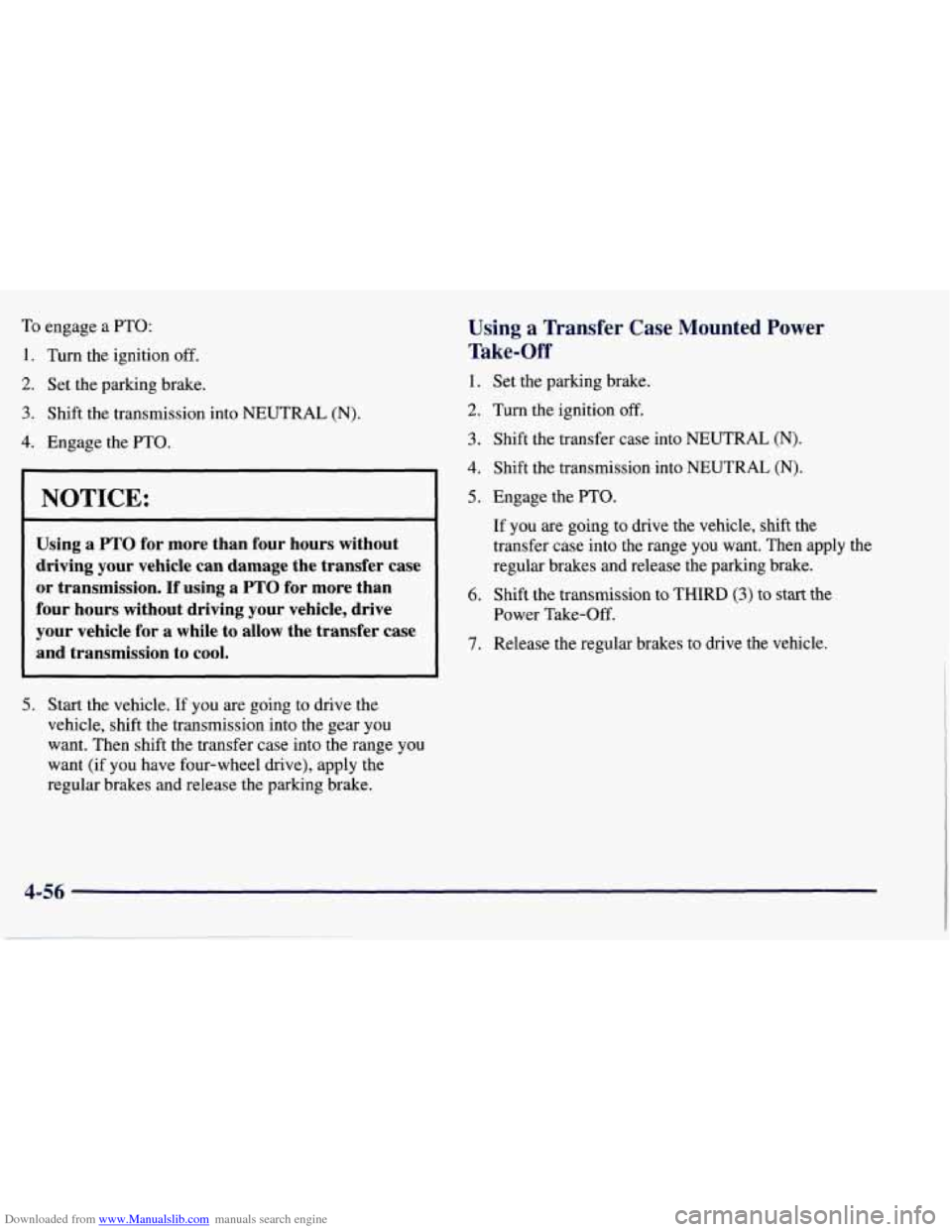 CHEVROLET TAHOE 1997 1.G Owners Manual Downloaded from www.Manualslib.com manuals search engine To engage a  PTO: 
1. Turn the ignition off. 
2. Set  the parking brake. 
3. Shift  the  transmission  into NEUTRAL (N). 
4. Engage  the PTO. 

