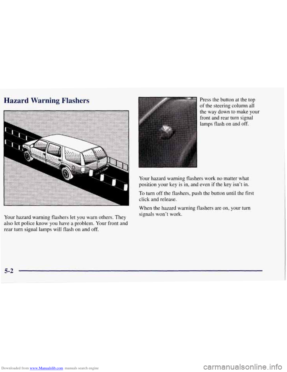 CHEVROLET TAHOE 1997 1.G Owners Manual Downloaded from www.Manualslib.com manuals search engine Hazard  Warning  Flashers 
Your hazard warning  flashers  let you  warn others. They 
also  let  police know  you have a problem.  Your front  