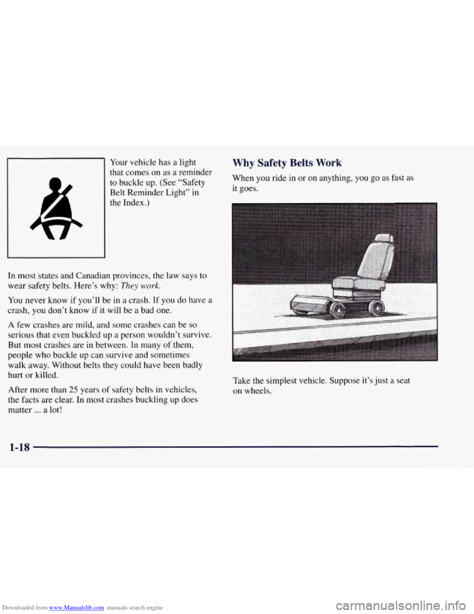 CHEVROLET TAHOE 1997 1.G Owners Manual Downloaded from www.Manualslib.com manuals search engine Your vehicle has a light
that comes on as a reminder
to buckle up. (See “Safety
Belt Reminder Light” in
the
J
Index.)
In mo CHEVROLET TAHOE 1997 1.G Owners Manual Downloaded from www.Manualslib.com manuals search engine Your vehicle has a light
that comes on as a reminder
to buckle up. (See “Safety
Belt Reminder Light” in
the
J
Index.)
In mo