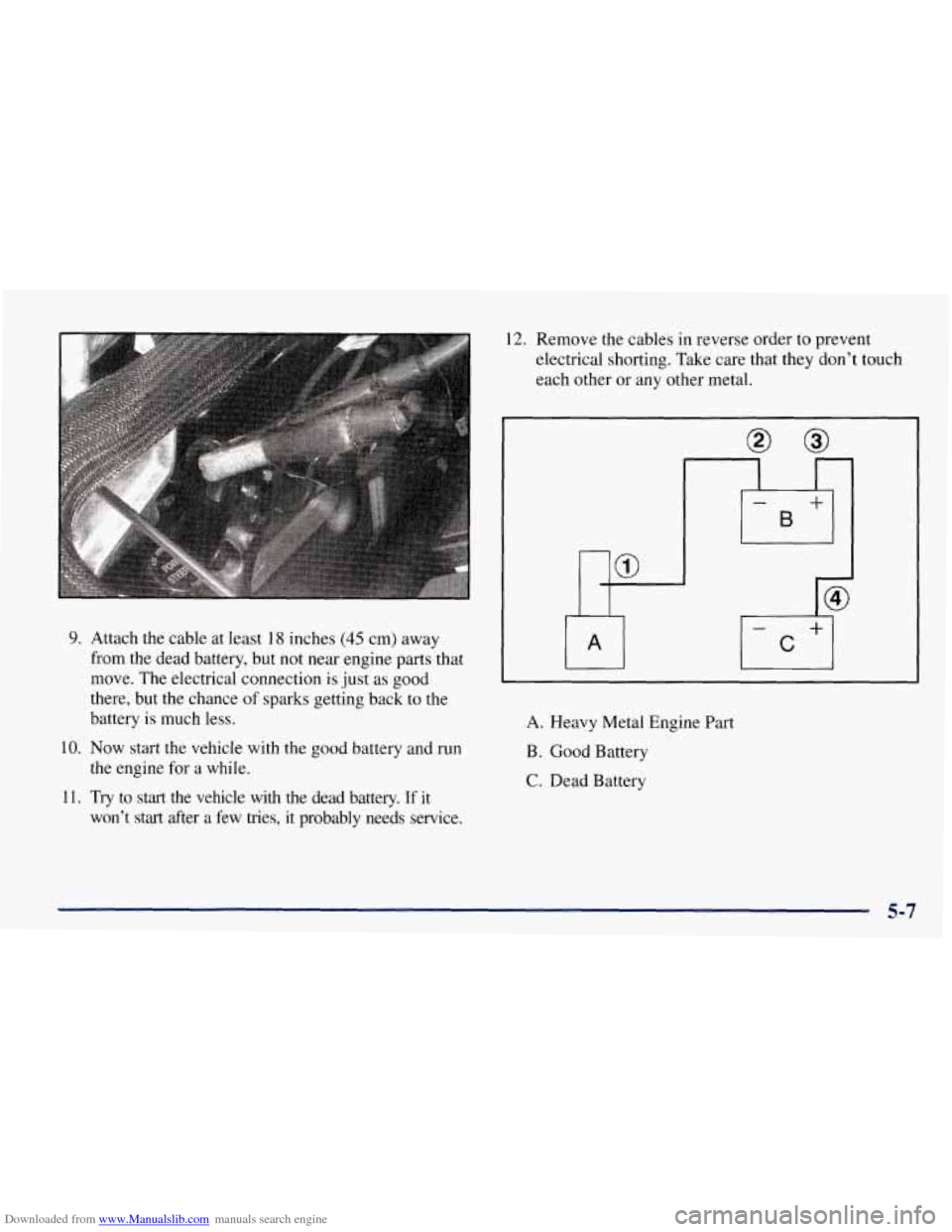 CHEVROLET TAHOE 1997 1.G Owners Manual Downloaded from www.Manualslib.com manuals search engine 9. Attach the cable at least 18 inches (45 cm) away
from the dead battery, but not near engine parts that
move. The electrical connectio CHEVROLET TAHOE 1997 1.G Owners Manual Downloaded from www.Manualslib.com manuals search engine 9. Attach the cable at least 18 inches (45 cm) away
from the dead battery, but not near engine parts that
move. The electrical connectio