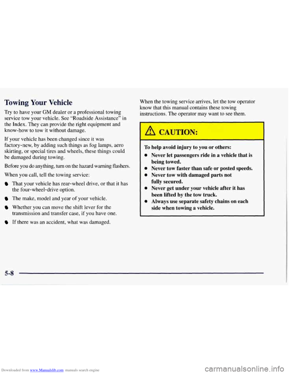 CHEVROLET TAHOE 1997 1.G Owners Manual Downloaded from www.Manualslib.com manuals search engine Towing Your Vehicle
Try to have your GM dealer or a professional towing
service tow your vehicle. See “Roadside Assistance” in
th CHEVROLET TAHOE 1997 1.G Owners Manual Downloaded from www.Manualslib.com manuals search engine Towing Your Vehicle
Try to have your GM dealer or a professional towing
service tow your vehicle. See “Roadside Assistance” in
th
