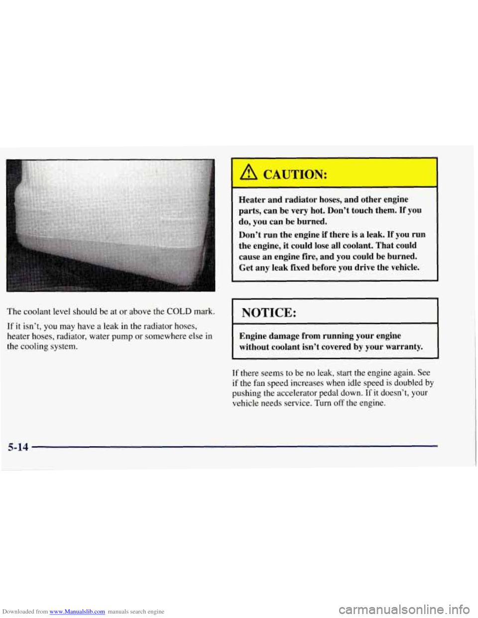 CHEVROLET TAHOE 1997 1.G Owners Manual Downloaded from www.Manualslib.com manuals search engine A CAUTION:
Heater and radiator hoses, and other engine
parts, can be very hot. Don’t touch them.
If you
do, you can be burned. CHEVROLET TAHOE 1997 1.G Owners Manual Downloaded from www.Manualslib.com manuals search engine A CAUTION:
Heater and radiator hoses, and other engine
parts, can be very hot. Don’t touch them.
If you
do, you can be burned.