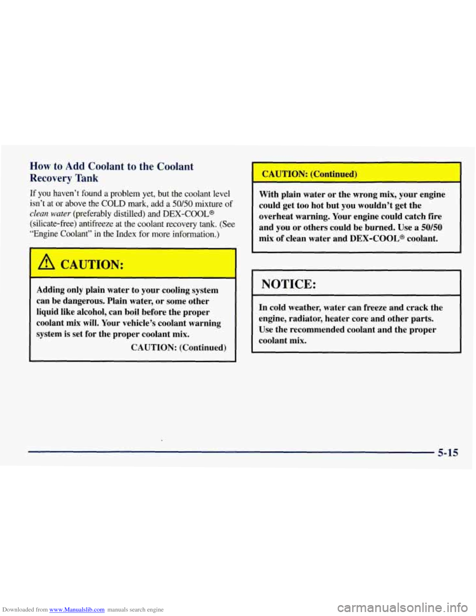 CHEVROLET TAHOE 1997 1.G Owners Manual Downloaded from www.Manualslib.com manuals search engine How to Add Coolant to the Coolant
Recovery Tank
If you haven’t found a problem yet, but the coolant level
isn’t at or abov CHEVROLET TAHOE 1997 1.G Owners Manual Downloaded from www.Manualslib.com manuals search engine How to Add Coolant to the Coolant
Recovery Tank
If you haven’t found a problem yet, but the coolant level
isn’t at or abov