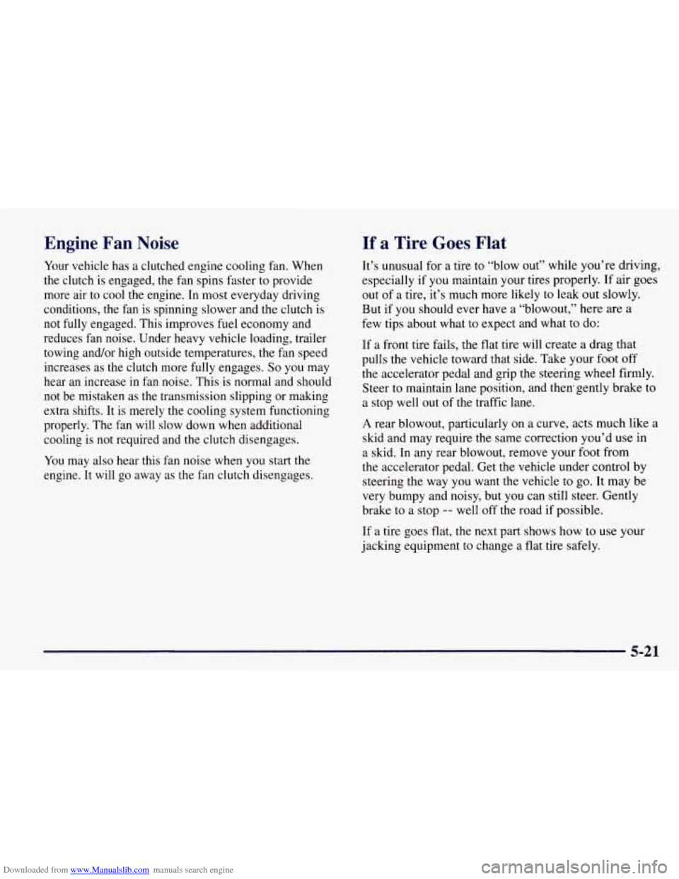 CHEVROLET TAHOE 1997 1.G Owners Manual Downloaded from www.Manualslib.com manuals search engine Engine Fan Noise If a Tire Goes Flat
Your vehicle has a clutched engine cooling fan. When
the clutch is engaged,
the fan spins fast CHEVROLET TAHOE 1997 1.G Owners Manual Downloaded from www.Manualslib.com manuals search engine Engine Fan Noise If a Tire Goes Flat
Your vehicle has a clutched engine cooling fan. When
the clutch is engaged,
the fan spins fast