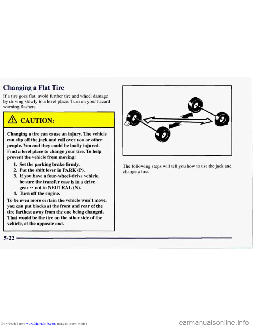 CHEVROLET TAHOE 1997 1.G Owners Manual Downloaded from www.Manualslib.com manuals search engine Changing a Flat Tire
If a tire goes flat, avoid further tire and wheel damage
by driving slowly to a level place.
Turn on your h CHEVROLET TAHOE 1997 1.G Owners Manual Downloaded from www.Manualslib.com manuals search engine Changing a Flat Tire
If a tire goes flat, avoid further tire and wheel damage
by driving slowly to a level place.
Turn on your h