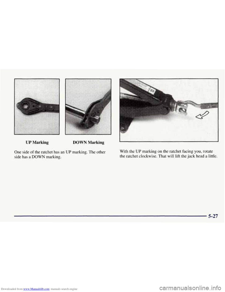 CHEVROLET TAHOE 1997 1.G Owners Manual Downloaded from www.Manualslib.com manuals search engine UP Marking DOWN Marking
One side of the ratchet has an UP marking. The other
side has a
DOWN marking. With the
UP marking on the ratche CHEVROLET TAHOE 1997 1.G Owners Manual Downloaded from www.Manualslib.com manuals search engine UP Marking DOWN Marking
One side of the ratchet has an UP marking. The other
side has a
DOWN marking. With the
UP marking on the ratche