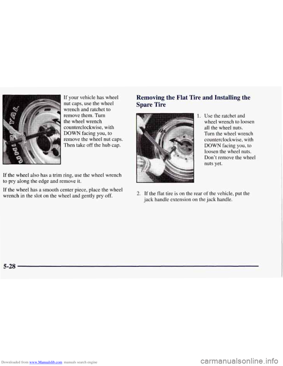 CHEVROLET TAHOE 1997 1.G Owners Manual Downloaded from www.Manualslib.com manuals search engine If your vehicle has wheel
nut caps, use the wheel
wrench and ratchet to
remove them. Turn
the wheel wrench
counterclockwise, with
D CHEVROLET TAHOE 1997 1.G Owners Manual Downloaded from www.Manualslib.com manuals search engine If your vehicle has wheel
nut caps, use the wheel
wrench and ratchet to
remove them. Turn
the wheel wrench
counterclockwise, with
D