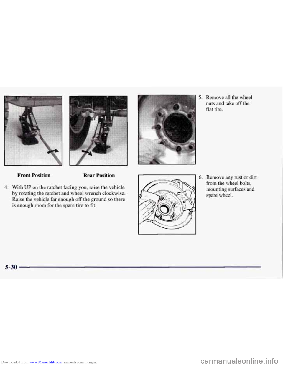 CHEVROLET TAHOE 1997 1.G Owners Manual Downloaded from www.Manualslib.com manuals search engine Front Position Rear Position
4. With UP on the ratchet facing you, raise the vehicle
by rotating the ratchet and wheel wrench clockwise.
CHEVROLET TAHOE 1997 1.G Owners Manual Downloaded from www.Manualslib.com manuals search engine Front Position Rear Position
4. With UP on the ratchet facing you, raise the vehicle
by rotating the ratchet and wheel wrench clockwise.
