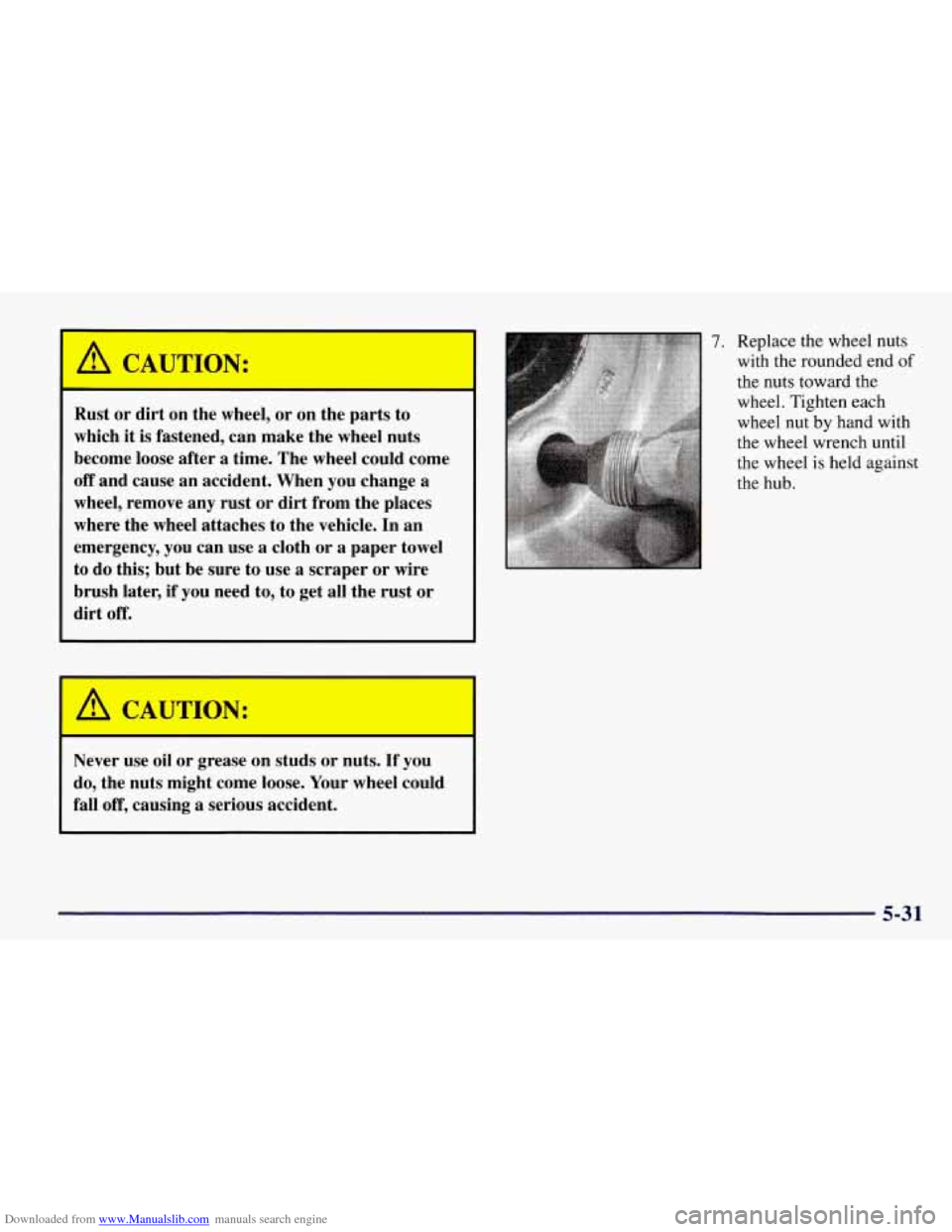 CHEVROLET TAHOE 1997 1.G Owners Manual Downloaded from www.Manualslib.com manuals search engine A CAUTION:
I
Rust or dirt on the wheel, or on the parts to
which it is fastened, can make the wheel nuts
become loose after a CHEVROLET TAHOE 1997 1.G Owners Manual Downloaded from www.Manualslib.com manuals search engine A CAUTION:
I
Rust or dirt on the wheel, or on the parts to
which it is fastened, can make the wheel nuts
become loose after a