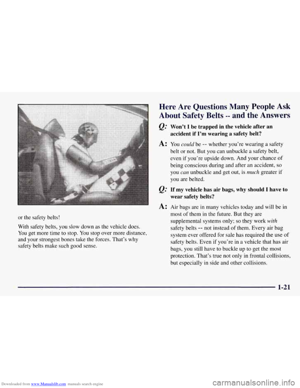 CHEVROLET TAHOE 1997 1.G Owners Manual Downloaded from www.Manualslib.com manuals search engine or the safety belts!
With safety belts, you slow down as the vehicle does.
You get more time to stop. You stop over more distance, CHEVROLET TAHOE 1997 1.G Owners Manual Downloaded from www.Manualslib.com manuals search engine or the safety belts!
With safety belts, you slow down as the vehicle does.
You get more time to stop. You stop over more distance,