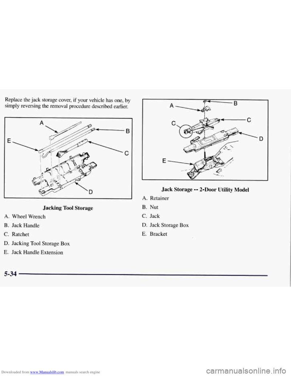 CHEVROLET TAHOE 1997 1.G Owners Manual Downloaded from www.Manualslib.com manuals search engine Replace  the jack storage  cover, if your  vehicle  has  one,  by 
simply  reversing  the  removal  procedure  described  earlier. 
Jacking  To