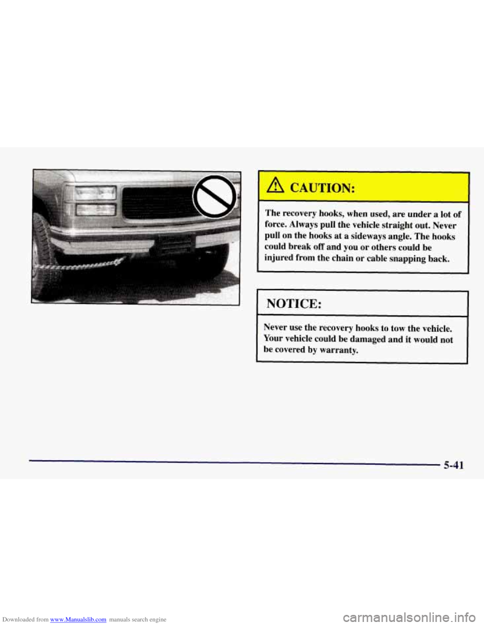 CHEVROLET TAHOE 1997 1.G Owners Manual Downloaded from www.Manualslib.com manuals search engine I The recovery hooks,  when  used,  are  under a lot of 
force.  Always pull the vehicle  straight  out. Never 
pull on the hooks  at 
a sidewa