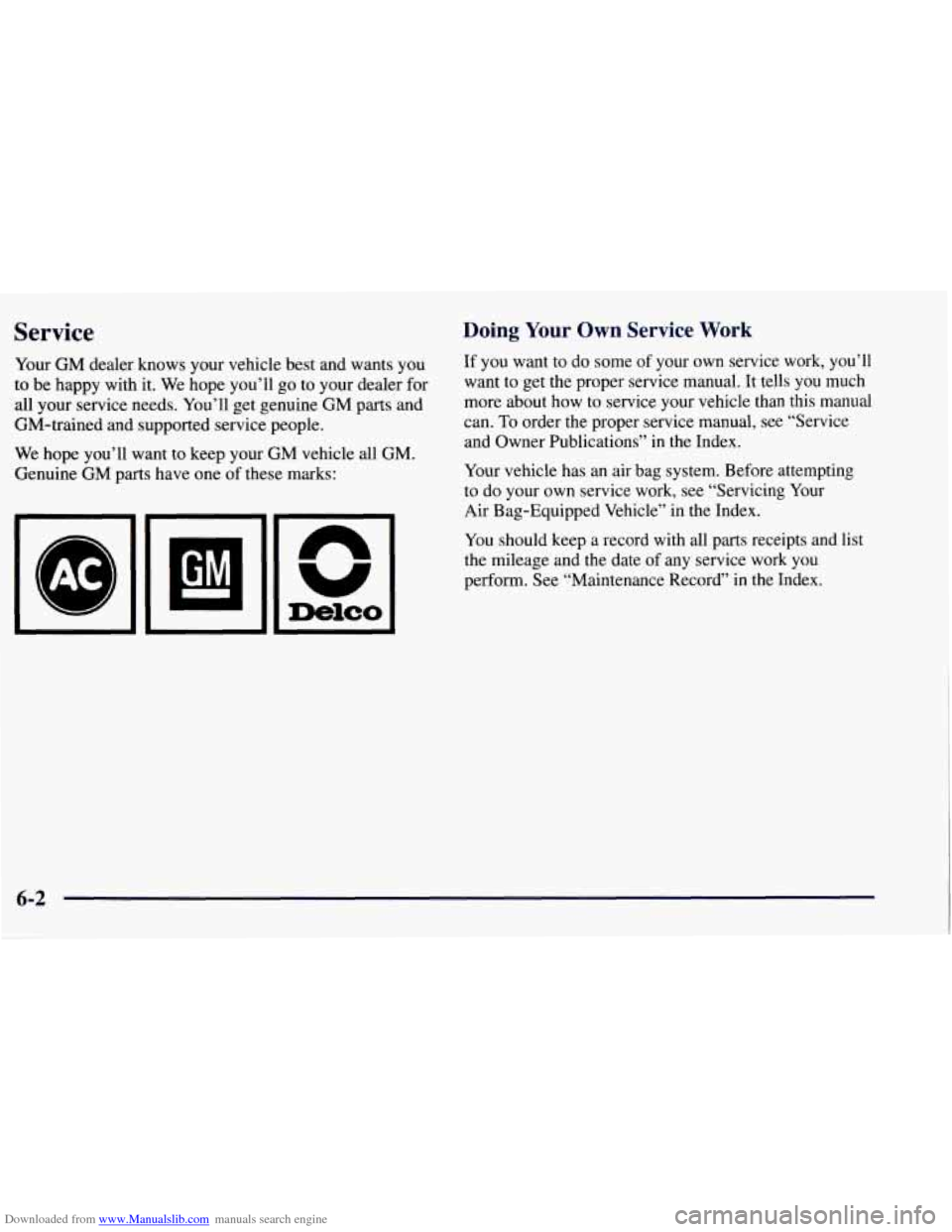 CHEVROLET TAHOE 1997 1.G Owners Manual Downloaded from www.Manualslib.com manuals search engine Service
Your GM dealer knows your vehicle best and wants you
to be happy with it. We hope you’ll go to your dealer for
all your CHEVROLET TAHOE 1997 1.G Owners Manual Downloaded from www.Manualslib.com manuals search engine Service
Your GM dealer knows your vehicle best and wants you
to be happy with it. We hope you’ll go to your dealer for
all your