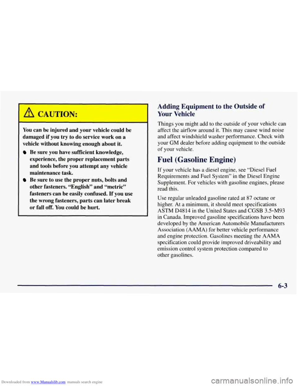 CHEVROLET TAHOE 1997 1.G Owners Manual Downloaded from www.Manualslib.com manuals search engine A CAUTION:
You can be injured and your vehicle could be
damaged if you
try to do service work on a
vehicle without knowing enough CHEVROLET TAHOE 1997 1.G Owners Manual Downloaded from www.Manualslib.com manuals search engine A CAUTION:
You can be injured and your vehicle could be
damaged if you
try to do service work on a
vehicle without knowing enough