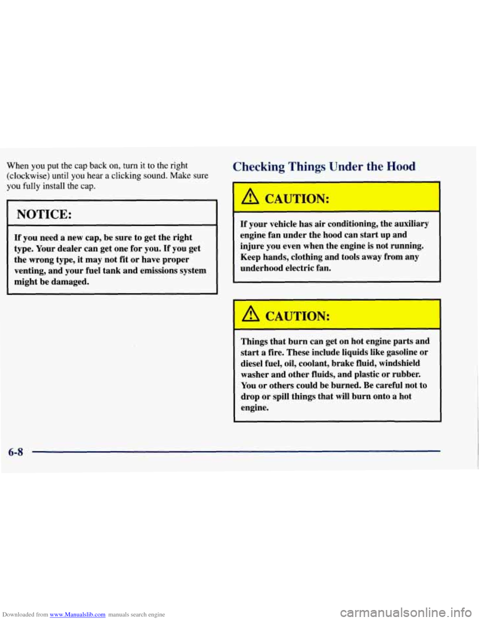 CHEVROLET TAHOE 1997 1.G Owners Manual Downloaded from www.Manualslib.com manuals search engine When you put the cap back on, turn it to the right
(clockwise) until you hear a clicking sound.
Make sure
you fully install the CHEVROLET TAHOE 1997 1.G Owners Manual Downloaded from www.Manualslib.com manuals search engine When you put the cap back on, turn it to the right
(clockwise) until you hear a clicking sound.
Make sure
you fully install the