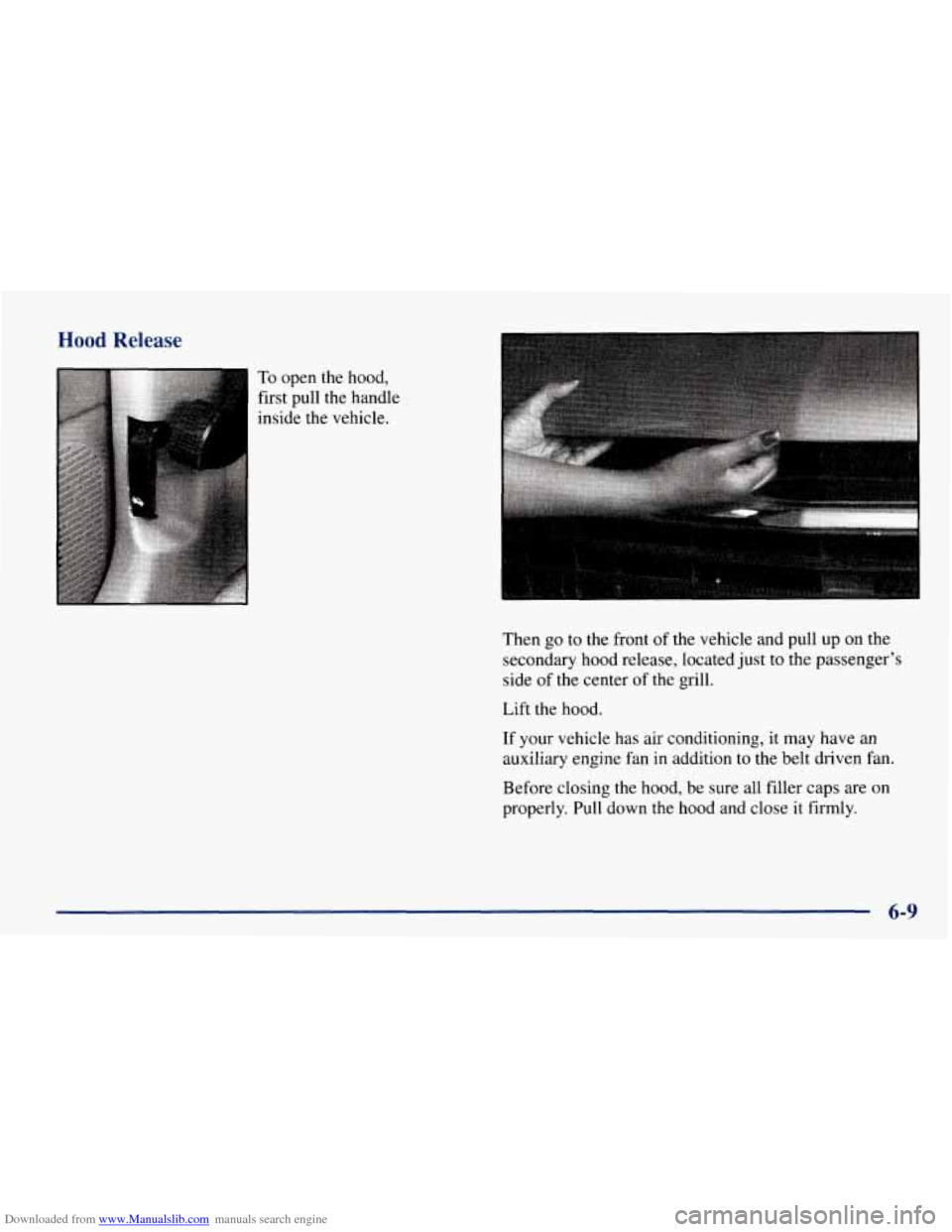 CHEVROLET TAHOE 1997 1.G Owners Manual Downloaded from www.Manualslib.com manuals search engine Hood Release
To open the hood,
first pull the handle
inside the vehicle.
I
Then go to the front of the vehicle and pull up on the
seco CHEVROLET TAHOE 1997 1.G Owners Manual Downloaded from www.Manualslib.com manuals search engine Hood Release
To open the hood,
first pull the handle
inside the vehicle.
I
Then go to the front of the vehicle and pull up on the
seco