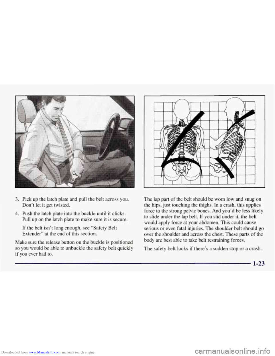 CHEVROLET TAHOE 1997 1.G Owners Manual Downloaded from www.Manualslib.com manuals search engine 3. Pick up the latch plate and pull the belt across you.
Don’t let
it get twisted.
4. Push the latch plate into the buckle until i CHEVROLET TAHOE 1997 1.G Owners Manual Downloaded from www.Manualslib.com manuals search engine 3. Pick up the latch plate and pull the belt across you.
Don’t let
it get twisted.
4. Push the latch plate into the buckle until i