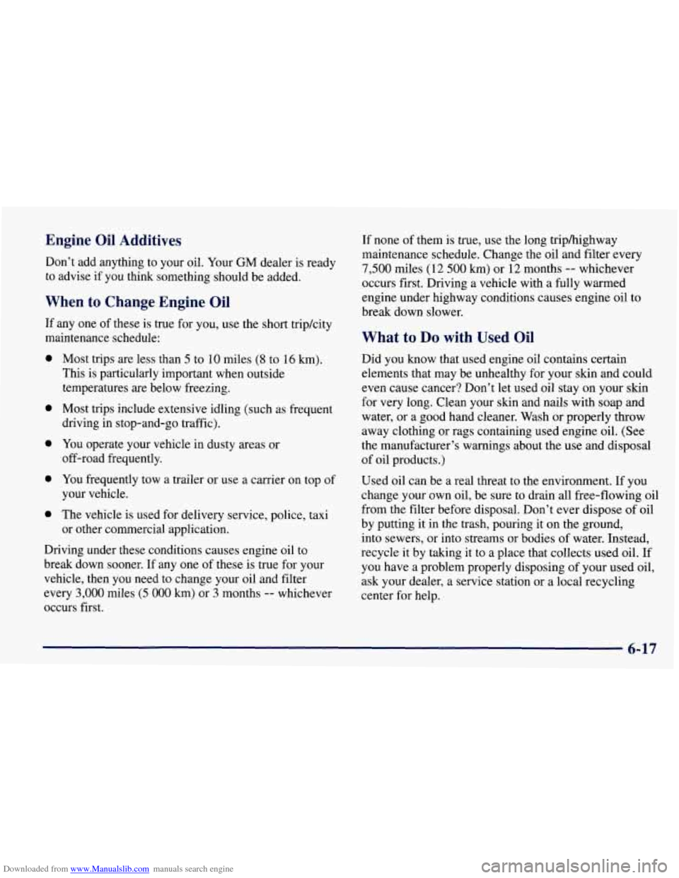 CHEVROLET TAHOE 1997 1.G Owners Manual Downloaded from www.Manualslib.com manuals search engine Engine Oil Additives
Don’t add anything to your oil. Your GM dealer is ready
to advise if you think something should be added.
When CHEVROLET TAHOE 1997 1.G Owners Manual Downloaded from www.Manualslib.com manuals search engine Engine Oil Additives
Don’t add anything to your oil. Your GM dealer is ready
to advise if you think something should be added.
When