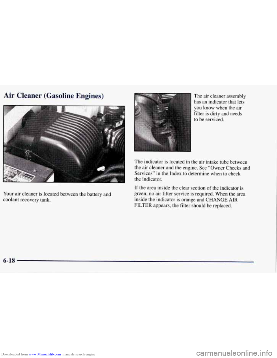 CHEVROLET TAHOE 1997 1.G Owners Manual Downloaded from www.Manualslib.com manuals search engine Air Cleaner (Gasoline Engines)
Your air cleaner is located between the battery and
coolant recovery tank. The air cleaner assembly
h CHEVROLET TAHOE 1997 1.G Owners Manual Downloaded from www.Manualslib.com manuals search engine Air Cleaner (Gasoline Engines)
Your air cleaner is located between the battery and
coolant recovery tank. The air cleaner assembly
h