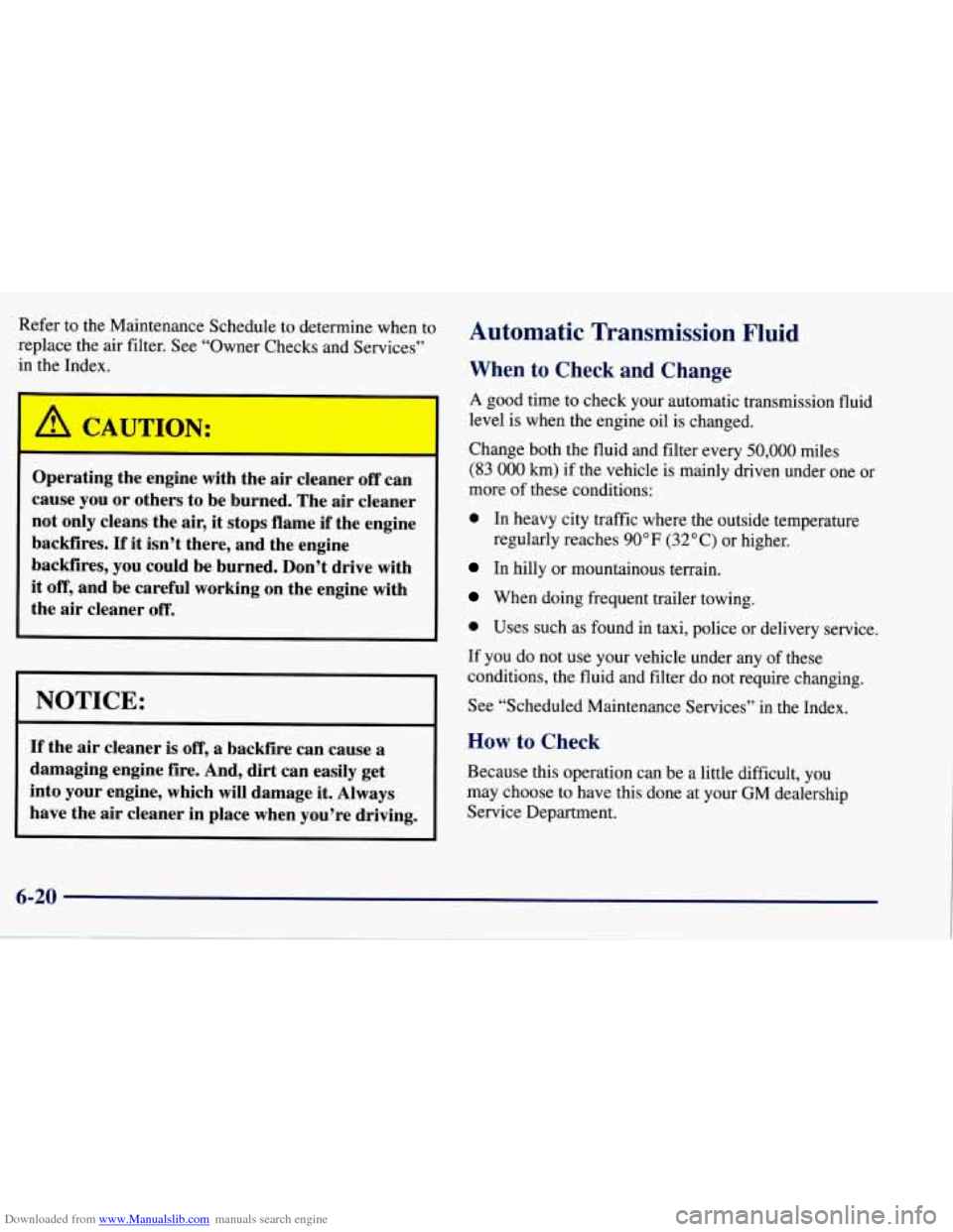CHEVROLET TAHOE 1997 1.G Owners Manual Downloaded from www.Manualslib.com manuals search engine Refer to the Maintenance Schedule to determine when to
replace the
air filter. See “Owner Checks and Services”
in the Index.
A CHEVROLET TAHOE 1997 1.G Owners Manual Downloaded from www.Manualslib.com manuals search engine Refer to the Maintenance Schedule to determine when to
replace the
air filter. See “Owner Checks and Services”
in the Index.
A