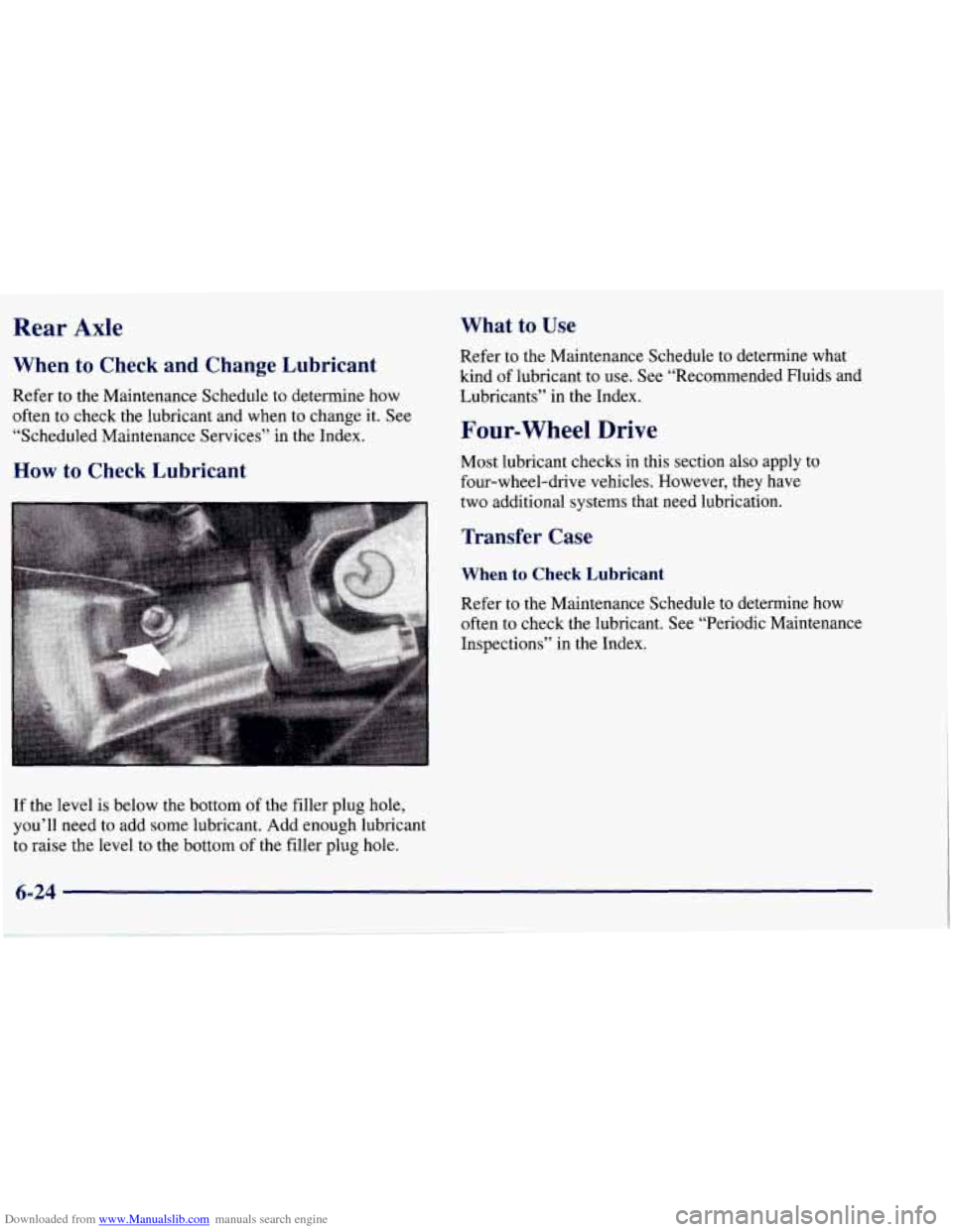 CHEVROLET TAHOE 1997 1.G Owners Manual Downloaded from www.Manualslib.com manuals search engine Rear Axle 
When  to  Check  and  Change  Lubricant 
Refer to the Maintenance Schedule  to  determine  how 
often  to  check  the lubricant and 