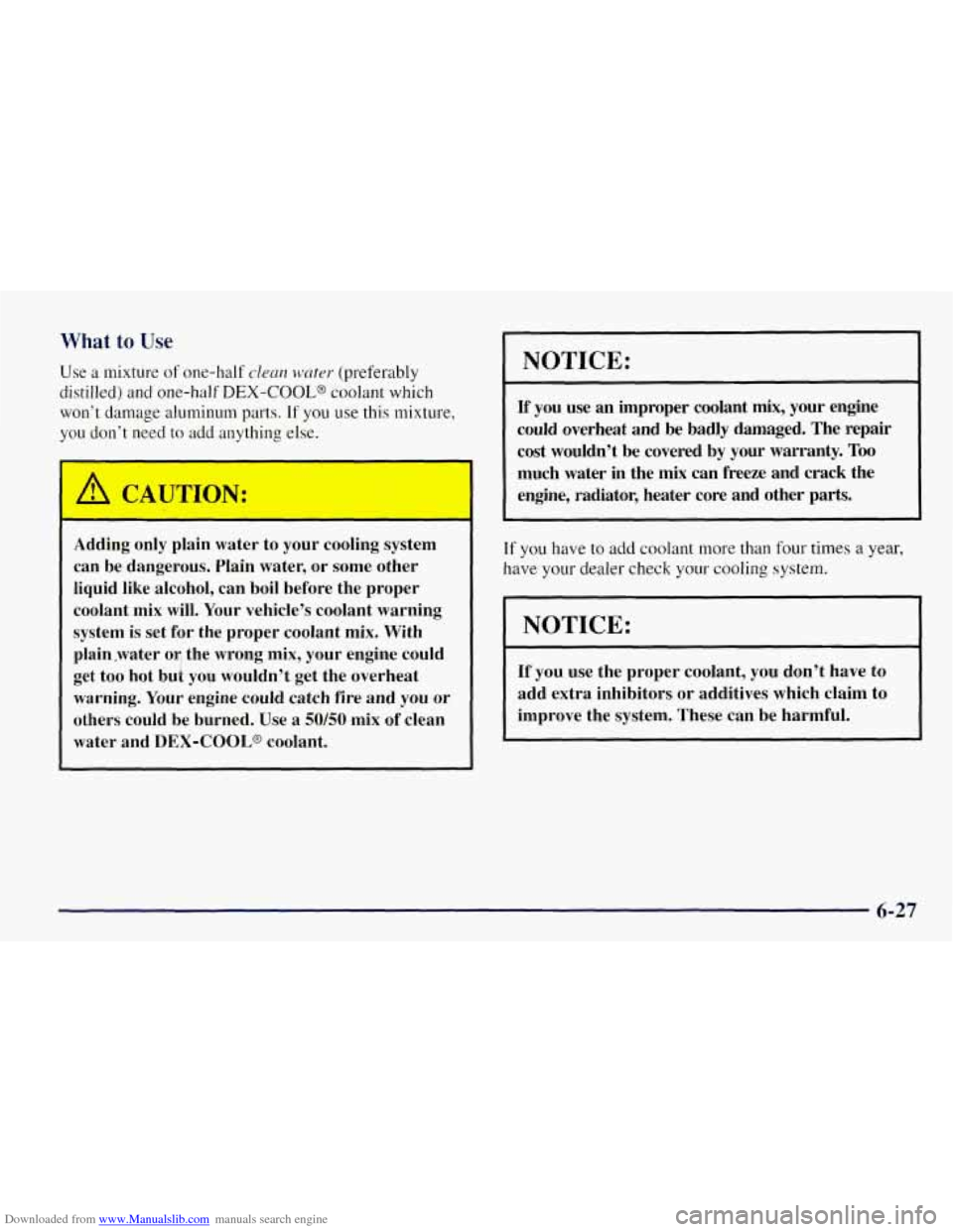 CHEVROLET TAHOE 1997 1.G User Guide Downloaded from www.Manualslib.com manuals search engine What to Use 
Use a mixture of one-half clean water (preferably 
distilled)  and one-half 
DEX-COOLS coolant  which 
won’t  damage aluminum pa