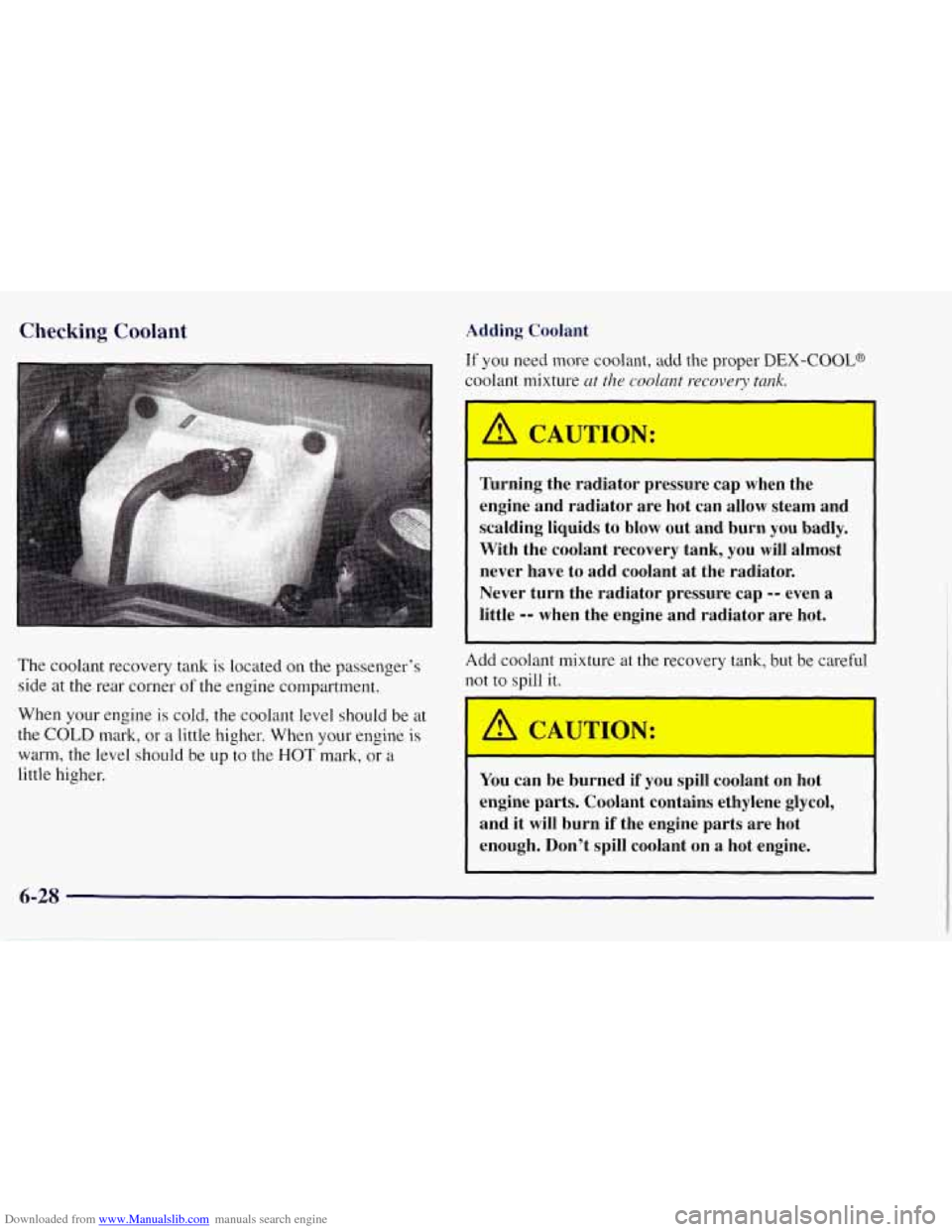 CHEVROLET TAHOE 1997 1.G Owners Manual Downloaded from www.Manualslib.com manuals search engine Checking Coolant 
The  coolant recovery tank is located on the passenger’s 
side  at 
the rear corner  of the  engine  compartment. 
When  yo