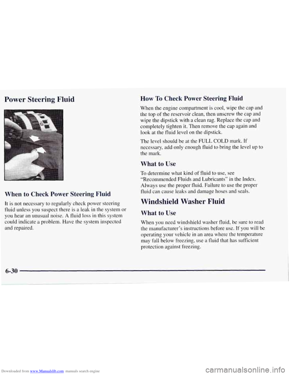 CHEVROLET TAHOE 1997 1.G Owners Manual Downloaded from www.Manualslib.com manuals search engine Power  Steering  Fluid 
When  to  Check  Power  Steering  Fluid 
It is not necessary to regularly  check power  steering 
fluid unless  you sus