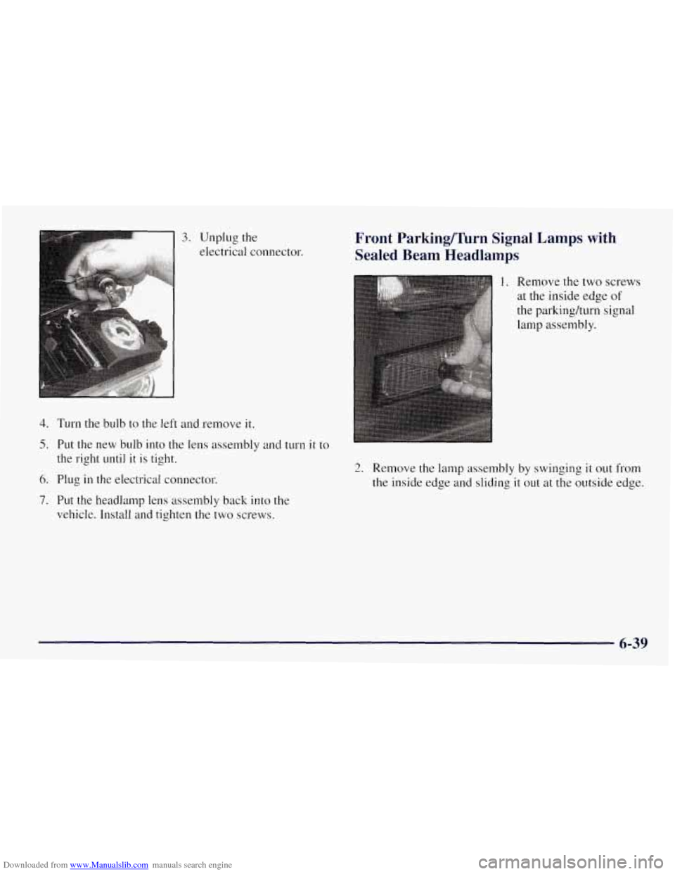 CHEVROLET TAHOE 1997 1.G Owners Manual Downloaded from www.Manualslib.com manuals search engine 3. Unplug the
electrical connector.
4. Turn the bulb to the left and remove it.
5. Put the new bulb into the lens assembly and tu CHEVROLET TAHOE 1997 1.G Owners Manual Downloaded from www.Manualslib.com manuals search engine 3. Unplug the
electrical connector.
4. Turn the bulb to the left and remove it.
5. Put the new bulb into the lens assembly and tu