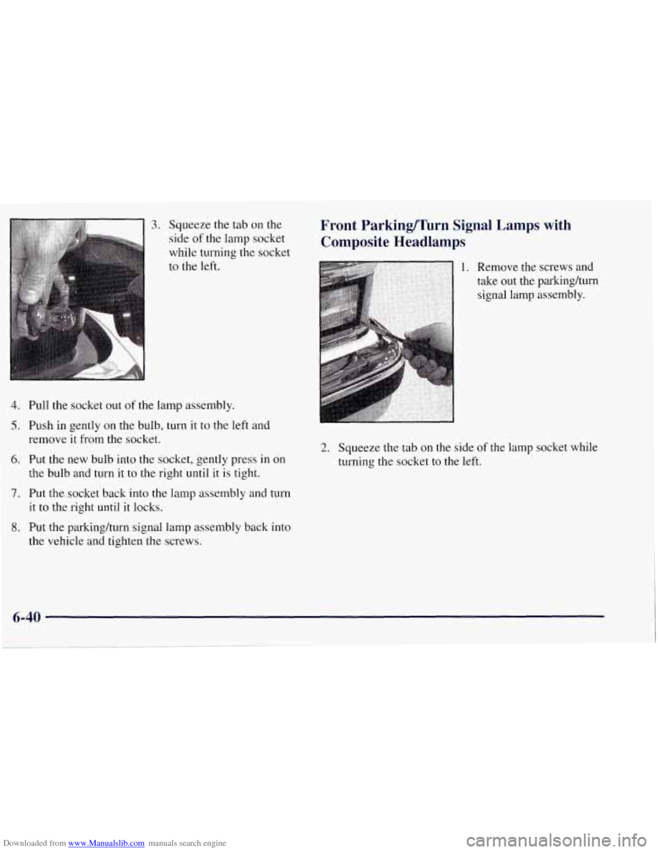 CHEVROLET TAHOE 1997 1.G Owners Manual Downloaded from www.Manualslib.com manuals search engine 3. Squeeze the tab on the
side of the lamp socket
while turning the socket
to the left.
4. Pull the socket out of the lamp assembly. CHEVROLET TAHOE 1997 1.G Owners Manual Downloaded from www.Manualslib.com manuals search engine 3. Squeeze the tab on the
side of the lamp socket
while turning the socket
to the left.
4. Pull the socket out of the lamp assembly.