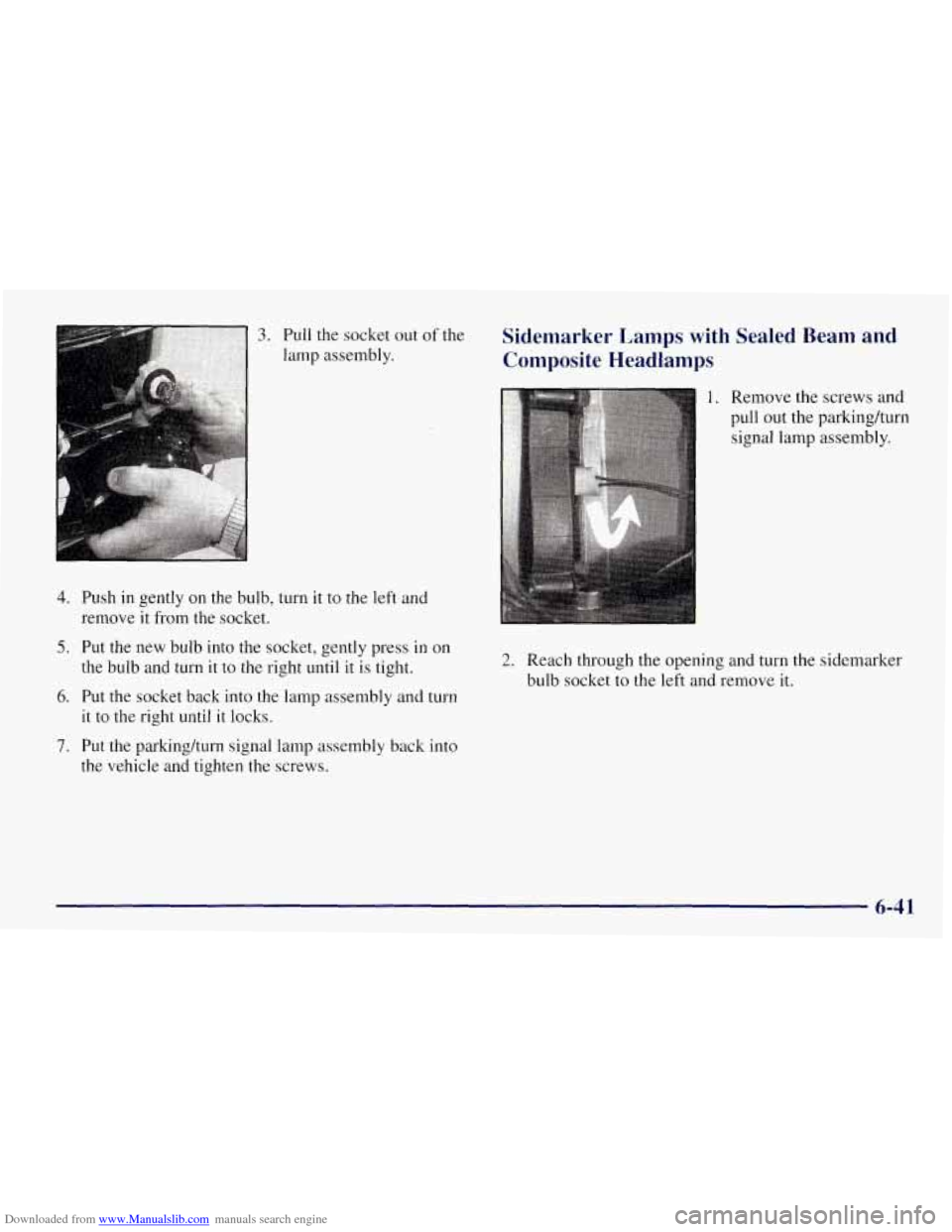 CHEVROLET TAHOE 1997 1.G Owners Manual Downloaded from www.Manualslib.com manuals search engine 3. Pull the socket out of the
lamp assembly.
4. Push in gently on the bulb, turn it to the left and
remove it from the socket.
5. Pu CHEVROLET TAHOE 1997 1.G Owners Manual Downloaded from www.Manualslib.com manuals search engine 3. Pull the socket out of the
lamp assembly.
4. Push in gently on the bulb, turn it to the left and
remove it from the socket.
5. Pu