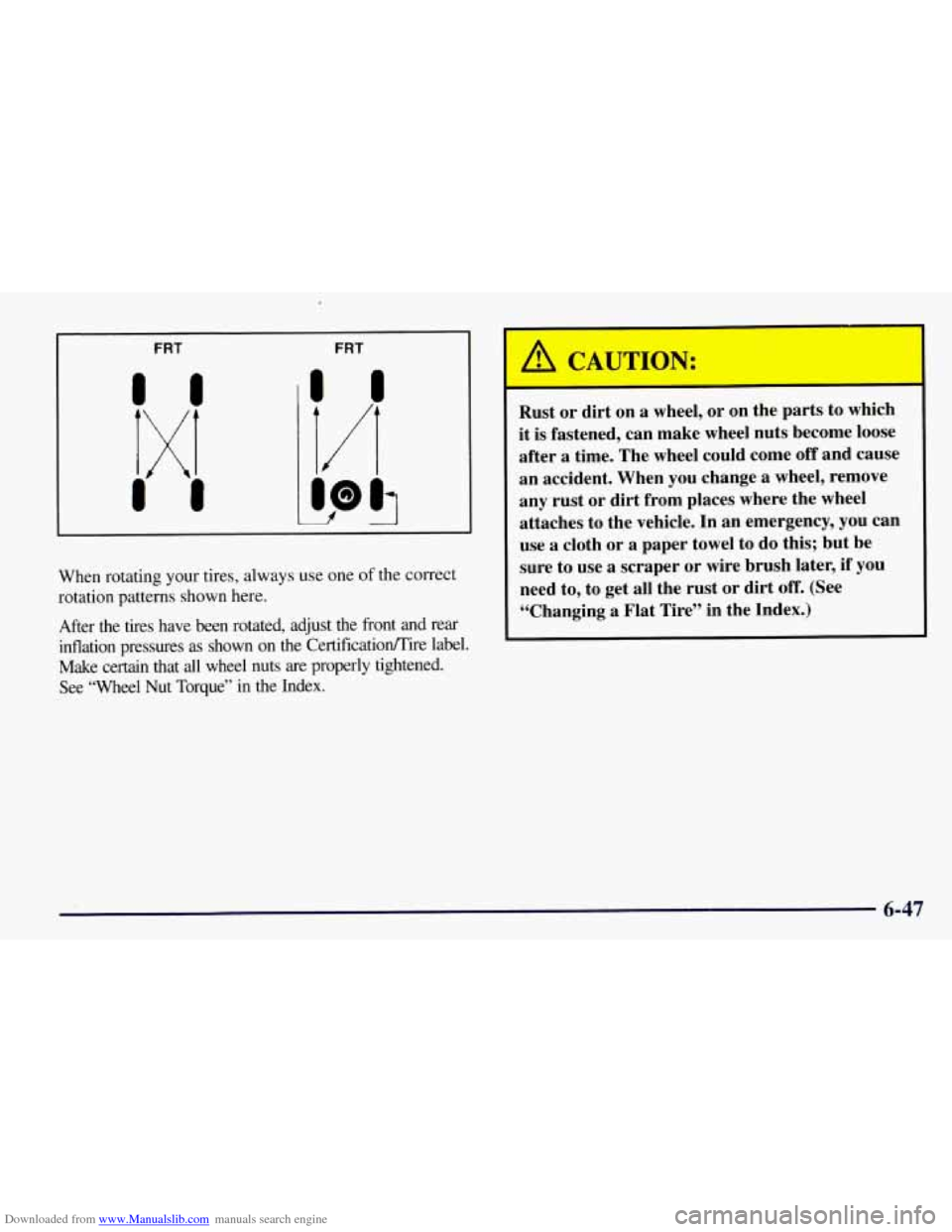 CHEVROLET TAHOE 1997 1.G Owners Manual Downloaded from www.Manualslib.com manuals search engine FRT
f DO5
When rotating your tires, always use one of the correct
rotation patterns shown here.
After the tires have been rotated CHEVROLET TAHOE 1997 1.G Owners Manual Downloaded from www.Manualslib.com manuals search engine FRT
f DO5
When rotating your tires, always use one of the correct
rotation patterns shown here.
After the tires have been rotated