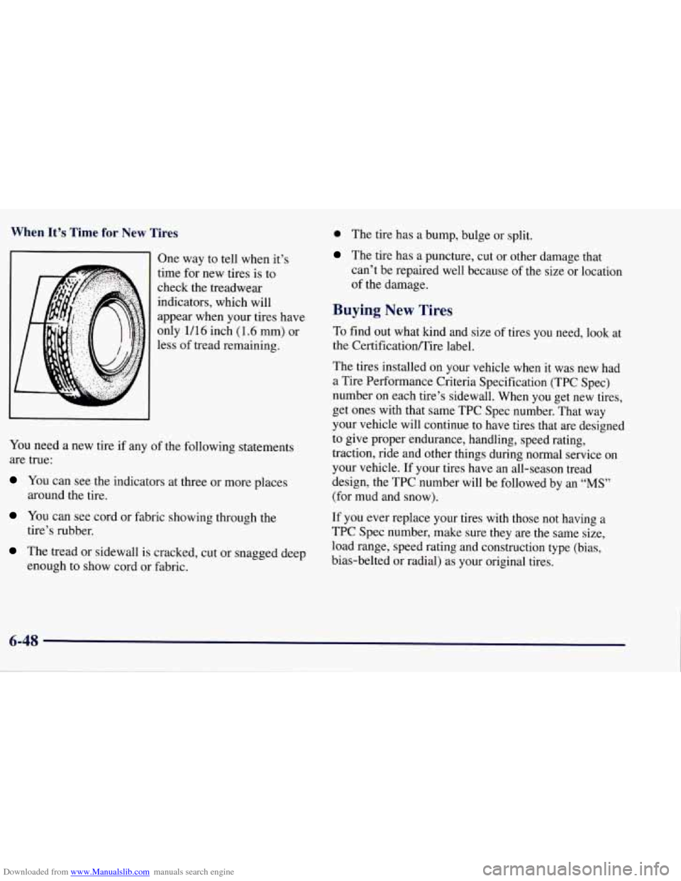 CHEVROLET TAHOE 1997 1.G Owners Manual Downloaded from www.Manualslib.com manuals search engine When It’s Time for New Tires
One way to tell when it’s
time for new tires is to
check the treadwear
indicators, which will
appea CHEVROLET TAHOE 1997 1.G Owners Manual Downloaded from www.Manualslib.com manuals search engine When It’s Time for New Tires
One way to tell when it’s
time for new tires is to
check the treadwear
indicators, which will
appea