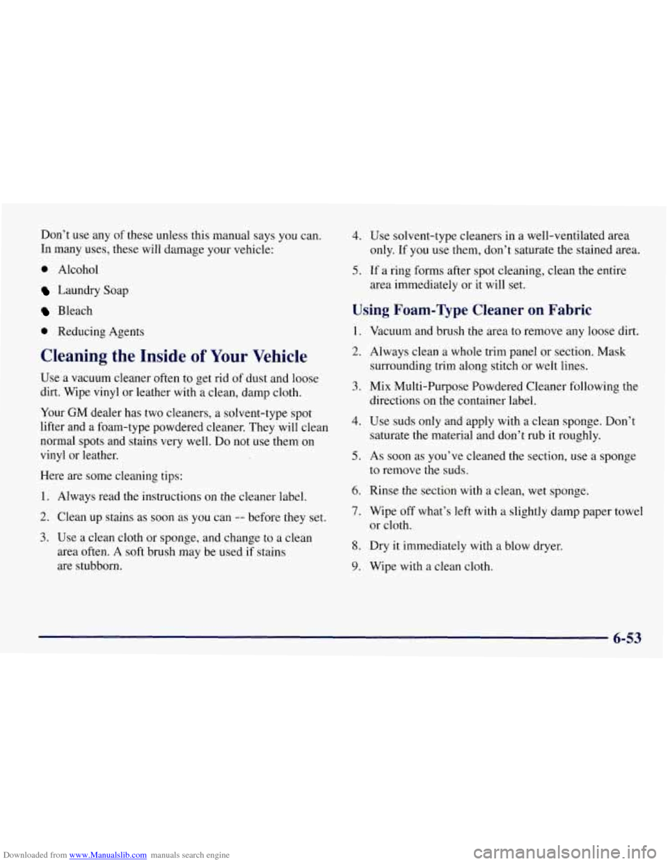CHEVROLET TAHOE 1997 1.G Owners Manual Downloaded from www.Manualslib.com manuals search engine Don’t use any of these unless this manual says you can.
In many uses, these will damage your vehicle:
0 Alcohol
Laundry Soap
Bleac CHEVROLET TAHOE 1997 1.G Owners Manual Downloaded from www.Manualslib.com manuals search engine Don’t use any of these unless this manual says you can.
In many uses, these will damage your vehicle:
0 Alcohol
Laundry Soap
Bleac