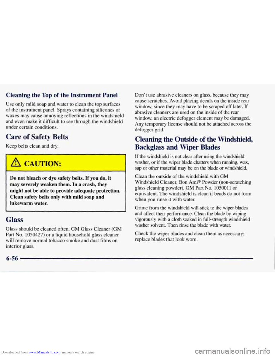 CHEVROLET TAHOE 1997 1.G Owners Manual Downloaded from www.Manualslib.com manuals search engine Cleaning the Top of the Instrument Panel
Use only mild soap and water to clean the top surfaces
of the instrument panel. Sprays containin CHEVROLET TAHOE 1997 1.G Owners Manual Downloaded from www.Manualslib.com manuals search engine Cleaning the Top of the Instrument Panel
Use only mild soap and water to clean the top surfaces
of the instrument panel. Sprays containin