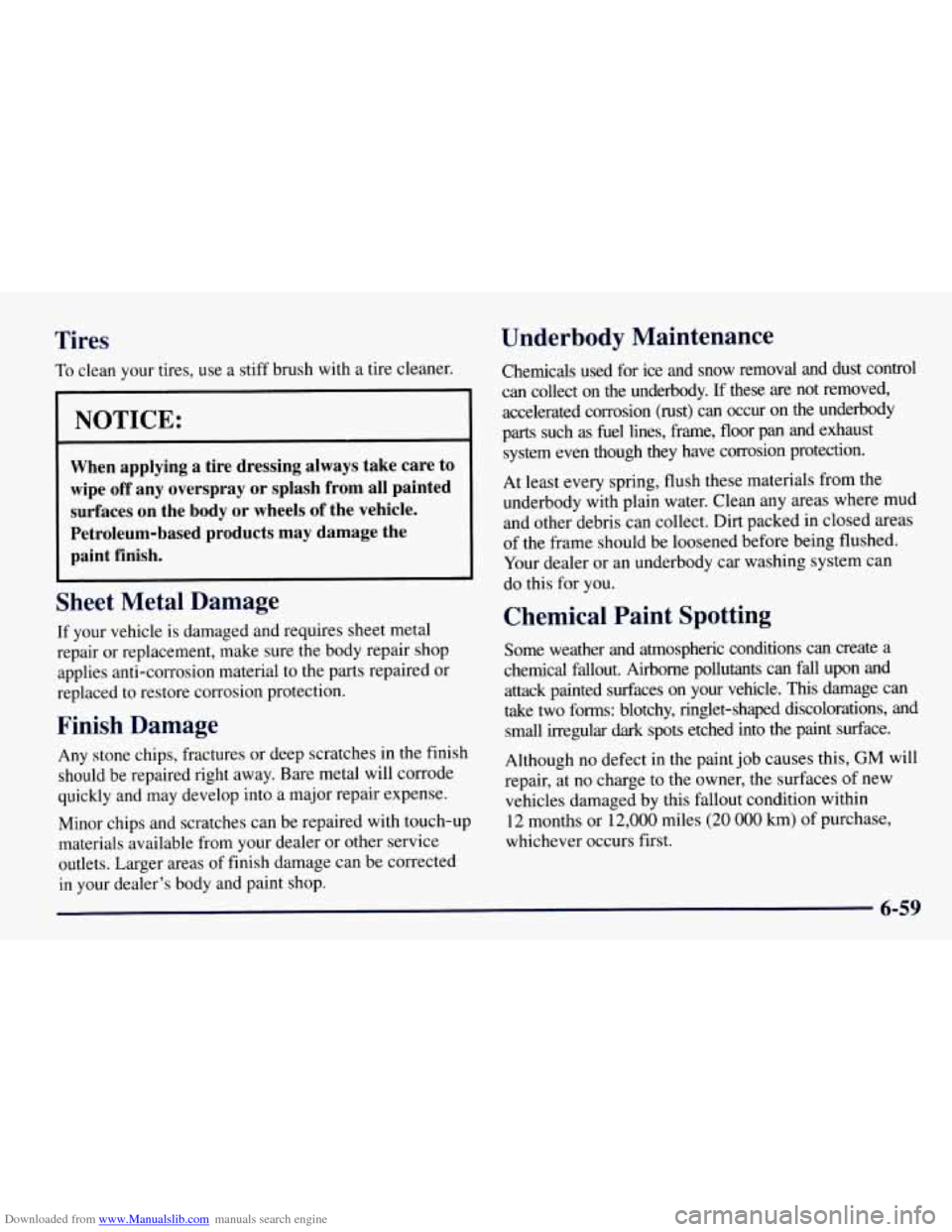 CHEVROLET TAHOE 1997 1.G Owners Manual Downloaded from www.Manualslib.com manuals search engine Tires
To clean your tires, use a stiff brush with a tire cleaner.
L
NOTICE:
When applying a tire dressing always take care to CHEVROLET TAHOE 1997 1.G Owners Manual Downloaded from www.Manualslib.com manuals search engine Tires
To clean your tires, use a stiff brush with a tire cleaner.
L
NOTICE:
When applying a tire dressing always take care to