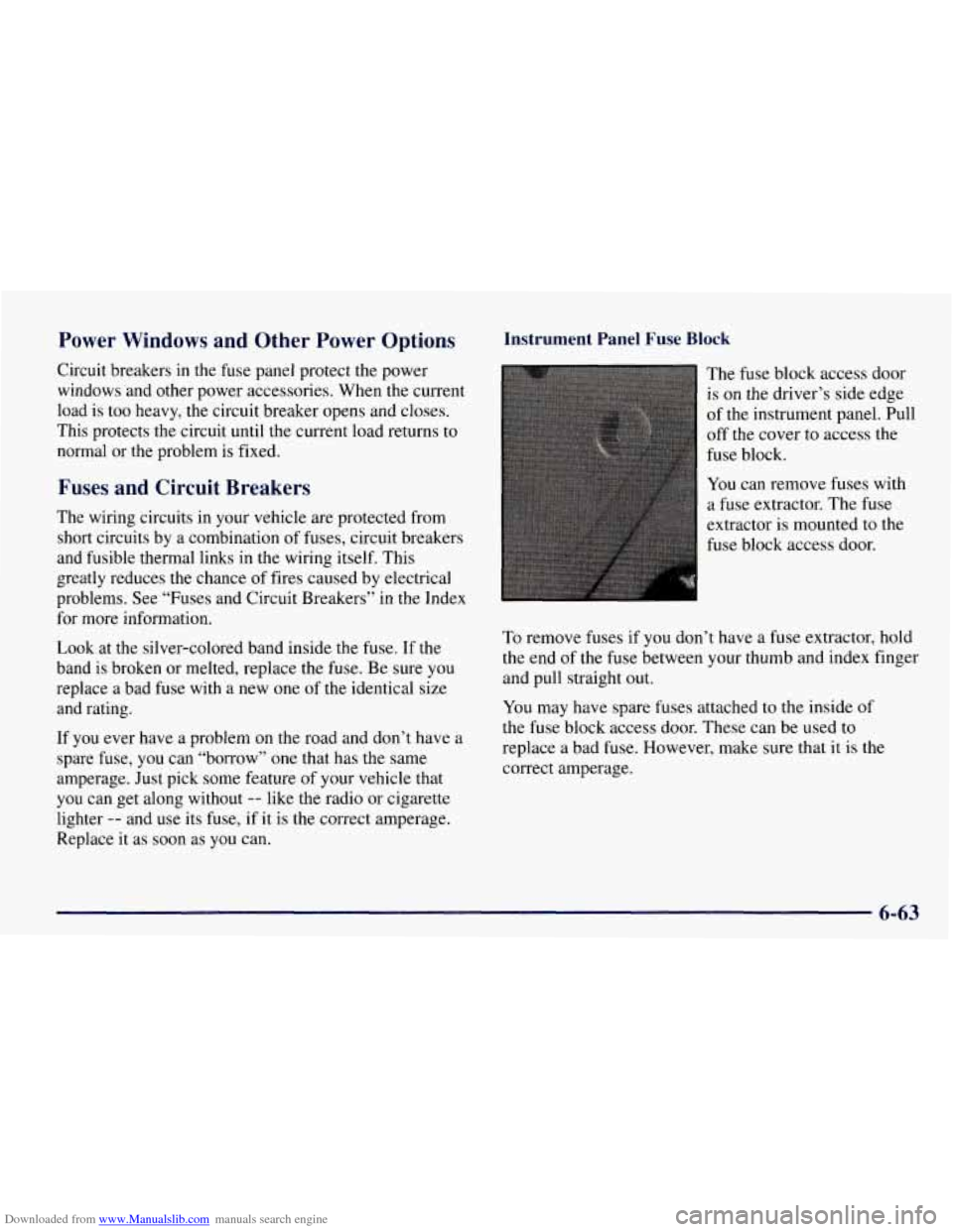 CHEVROLET TAHOE 1997 1.G Owners Manual Downloaded from www.Manualslib.com manuals search engine Power Windows and Other Power Options
Circuit breakers in the fuse panel protect the power
windows and other power accessories. When the CHEVROLET TAHOE 1997 1.G Owners Manual Downloaded from www.Manualslib.com manuals search engine Power Windows and Other Power Options
Circuit breakers in the fuse panel protect the power
windows and other power accessories. When the