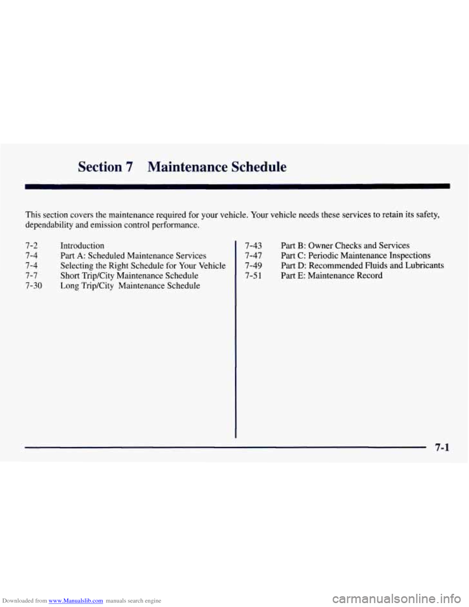 CHEVROLET TAHOE 1997 1.G Owners Manual Downloaded from www.Manualslib.com manuals search engine Section 7 Maintenance Schedule
This section covers the maintenance required for your vehicle. Your vehicle needs these services to reta CHEVROLET TAHOE 1997 1.G Owners Manual Downloaded from www.Manualslib.com manuals search engine Section 7 Maintenance Schedule
This section covers the maintenance required for your vehicle. Your vehicle needs these services to reta
