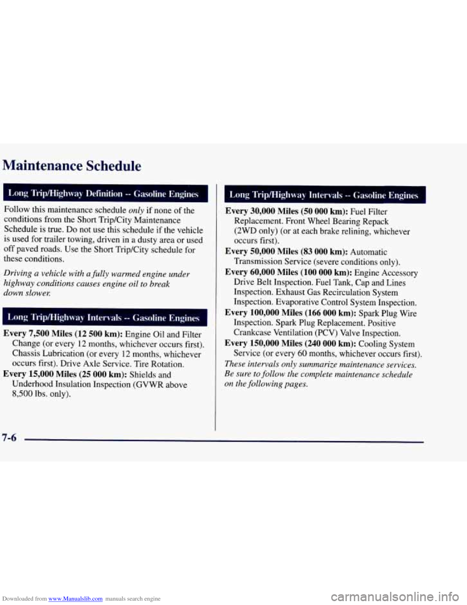 CHEVROLET TAHOE 1997 1.G Owners Manual Downloaded from www.Manualslib.com manuals search engine Maintenance Schedule
I Long Trip/Highway Definition -- Gacoline Engines
Follow this maintenance schedule only if none of the
condition CHEVROLET TAHOE 1997 1.G Owners Manual Downloaded from www.Manualslib.com manuals search engine Maintenance Schedule
I Long Trip/Highway Definition -- Gacoline Engines
Follow this maintenance schedule only if none of the
condition