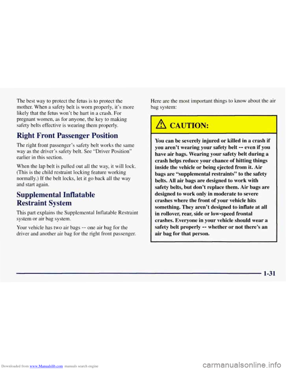 CHEVROLET TAHOE 1997 1.G Owners Guide Downloaded from www.Manualslib.com manuals search engine The best way to protect the fetus is to protect the
mother. When a safety belt is worn properly, it’s more
likely that the fetus CHEVROLET TAHOE 1997 1.G Owners Guide Downloaded from www.Manualslib.com manuals search engine The best way to protect the fetus is to protect the
mother. When a safety belt is worn properly, it’s more
likely that the fetus