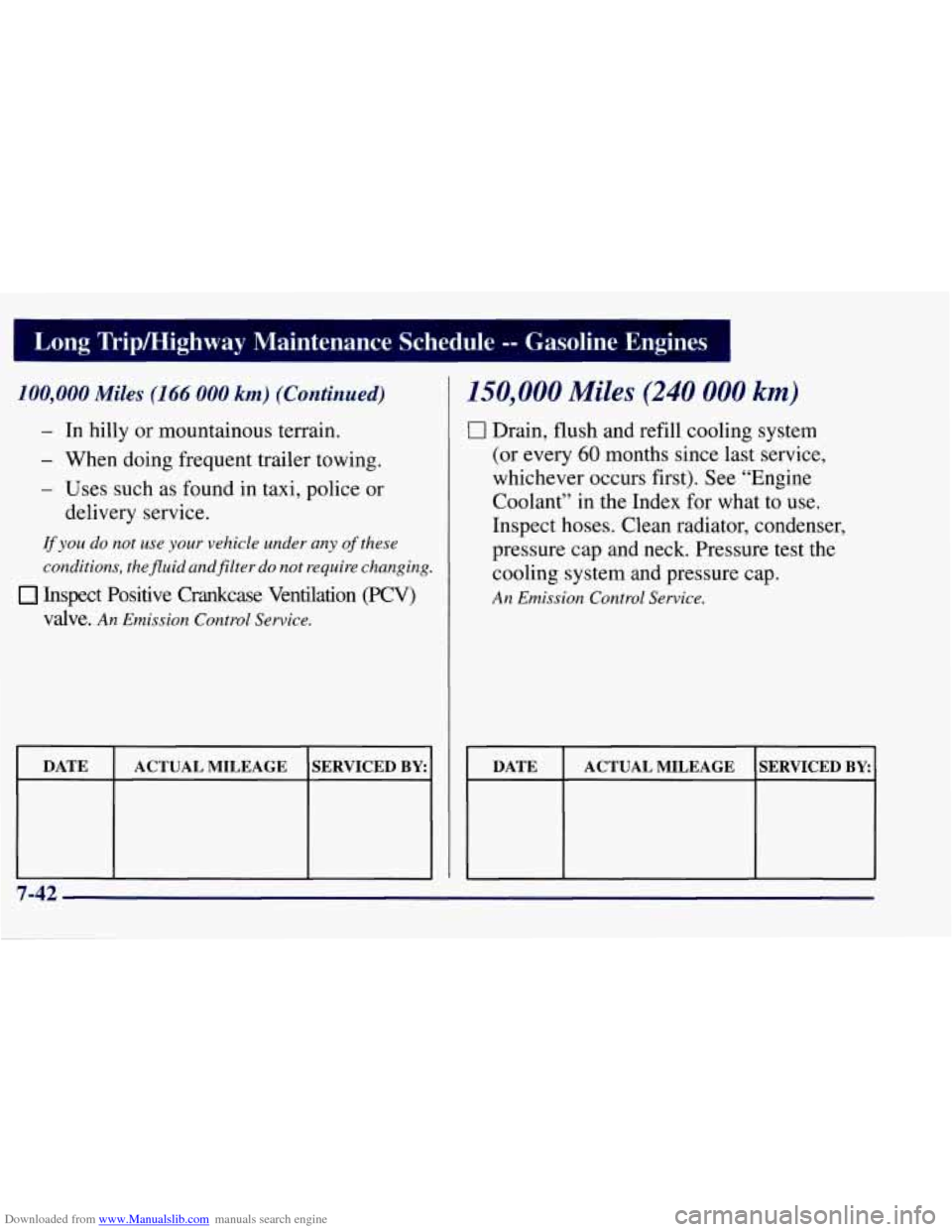 CHEVROLET TAHOE 1997 1.G Owners Manual Downloaded from www.Manualslib.com manuals search engine 100,000 Miles (I 66 000 km) (Continued)
- In hilly or mountainous terrain.
- When doing frequent trailer towing.
- Uses such as foun CHEVROLET TAHOE 1997 1.G Owners Manual Downloaded from www.Manualslib.com manuals search engine 100,000 Miles (I 66 000 km) (Continued)
- In hilly or mountainous terrain.
- When doing frequent trailer towing.
- Uses such as foun