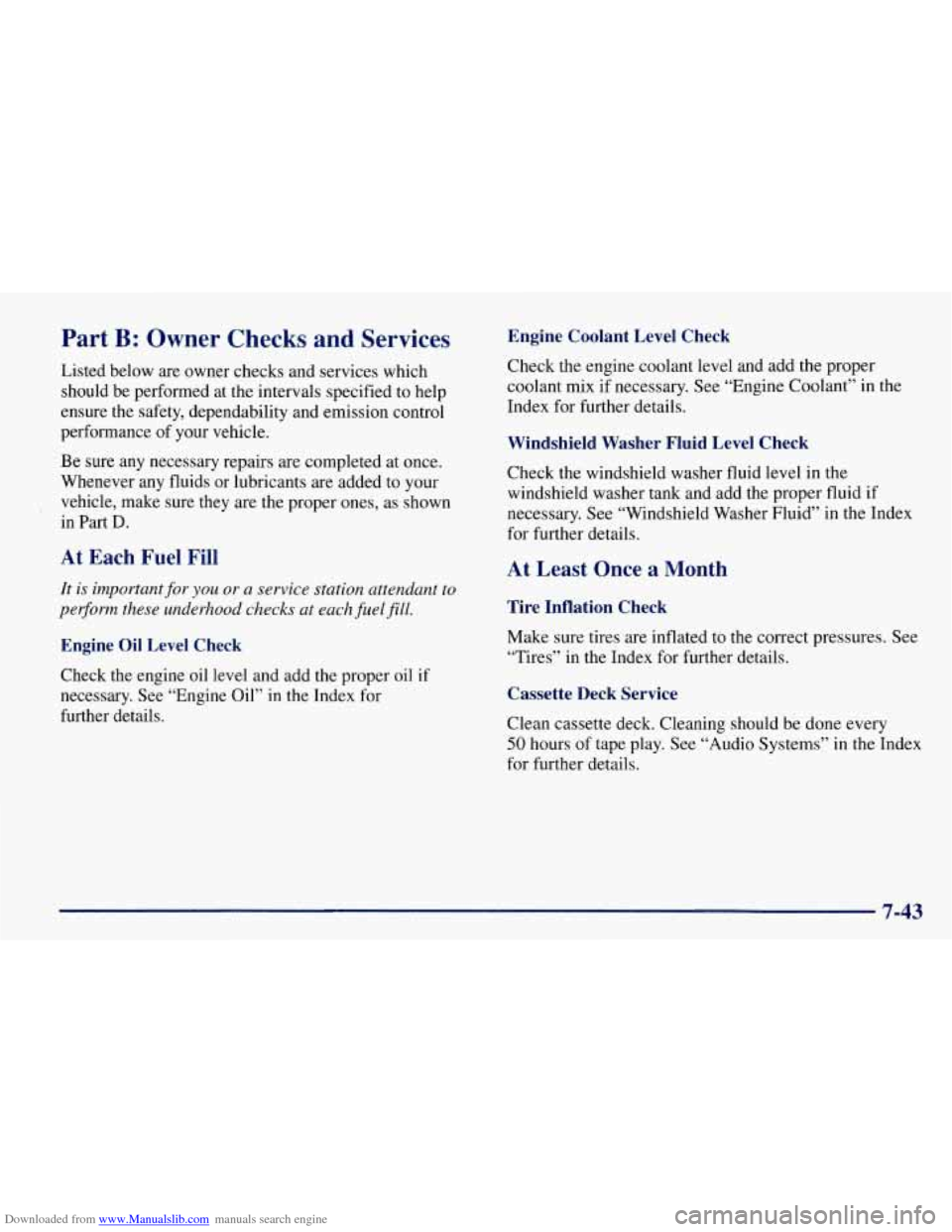 CHEVROLET TAHOE 1997 1.G Owners Manual Downloaded from www.Manualslib.com manuals search engine Part B: Owner Checks and Services
Listed below are owner checks and services which
should be performed at the intervals specified to he CHEVROLET TAHOE 1997 1.G Owners Manual Downloaded from www.Manualslib.com manuals search engine Part B: Owner Checks and Services
Listed below are owner checks and services which
should be performed at the intervals specified to he