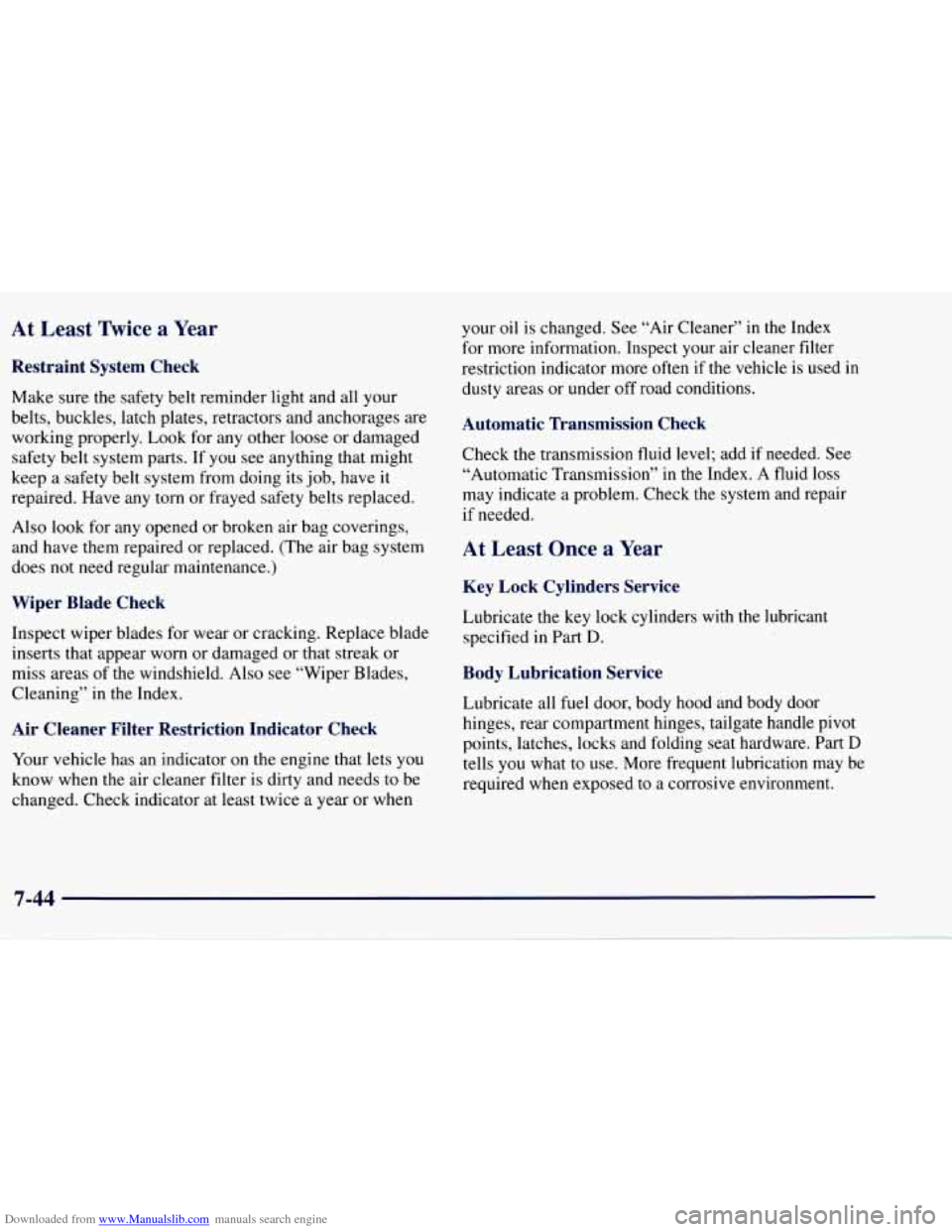 CHEVROLET TAHOE 1997 1.G Owners Manual Downloaded from www.Manualslib.com manuals search engine At Least %ice a Year
Restraint System Check
Make sure the safety belt reminder light and all your
belts, buckles, latch plates, retr CHEVROLET TAHOE 1997 1.G Owners Manual Downloaded from www.Manualslib.com manuals search engine At Least %ice a Year
Restraint System Check
Make sure the safety belt reminder light and all your
belts, buckles, latch plates, retr