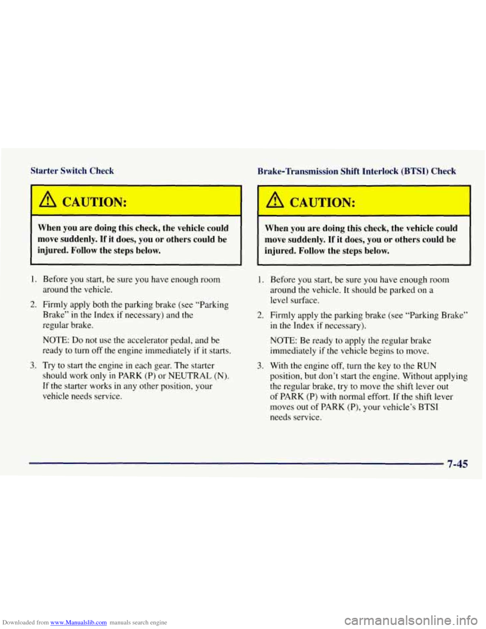 CHEVROLET TAHOE 1997 1.G Owners Manual Downloaded from www.Manualslib.com manuals search engine Starter Switch Check
I I
Brake-Transmission Shift Interlock (BTSI) Check
N:
When you are doing this check, the vehicle could
mo CHEVROLET TAHOE 1997 1.G Owners Manual Downloaded from www.Manualslib.com manuals search engine Starter Switch Check
I I
Brake-Transmission Shift Interlock (BTSI) Check
N:
When you are doing this check, the vehicle could
mo
