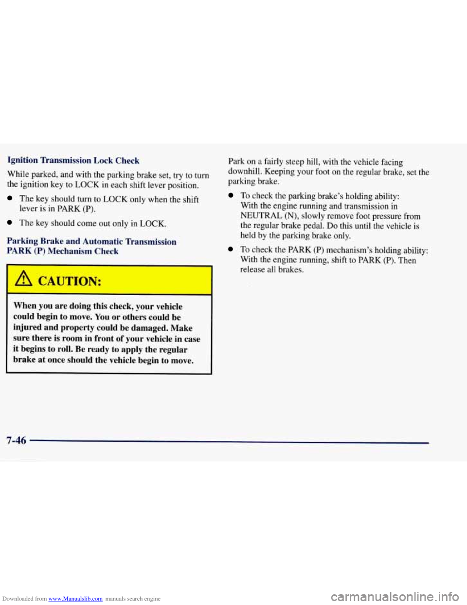 CHEVROLET TAHOE 1997 1.G Owners Manual Downloaded from www.Manualslib.com manuals search engine Ignition Transmission Lock Check
While parked, and with the parking brake set, try
to turn
the ignition key
to LOCK in each shift lev CHEVROLET TAHOE 1997 1.G Owners Manual Downloaded from www.Manualslib.com manuals search engine Ignition Transmission Lock Check
While parked, and with the parking brake set, try
to turn
the ignition key
to LOCK in each shift lev