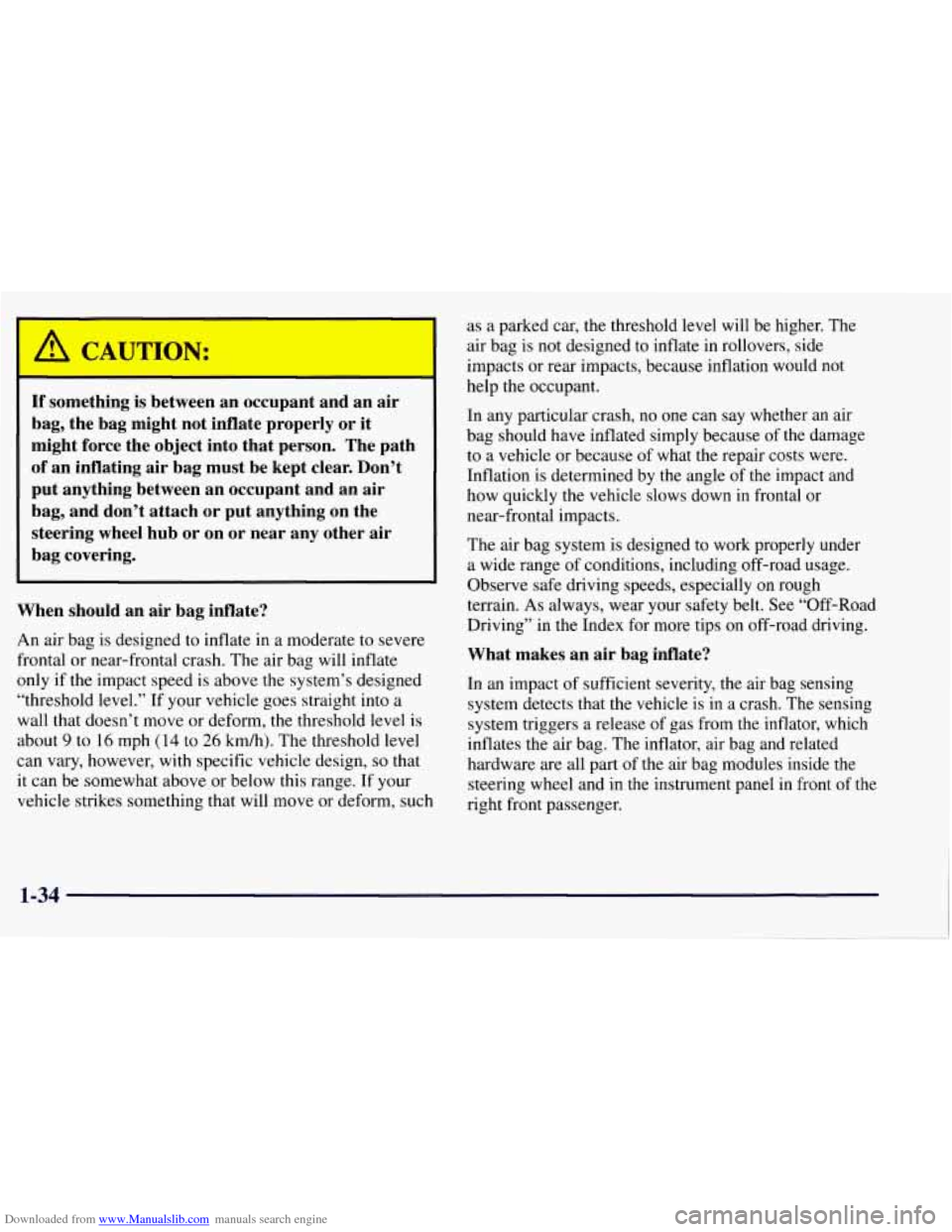 CHEVROLET TAHOE 1997 1.G Service Manual Downloaded from www.Manualslib.com manuals search engine If something is between an occupant and an air
bag, the bag might not inflate properly or it
might force the object into that CHEVROLET TAHOE 1997 1.G Service Manual Downloaded from www.Manualslib.com manuals search engine If something is between an occupant and an air
bag, the bag might not inflate properly or it
might force the object into that